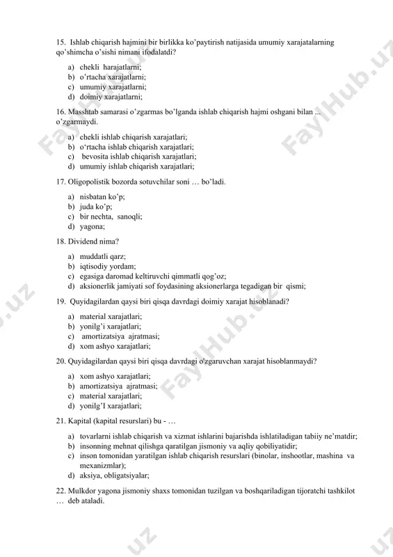 qarish xarajatlari; 17. oligopolistik bozorda sotuvchilar soni … bo’ladi. a) nisbatan ko’p; b) juda ko’p; c) bir nechta, sanoqli; d) yagona; 18. dividend nima? a) muddatli qarz; b) iqtisodiy yordam; c) egasiga daromad keltiruvchi qimmatli qog’oz; d) aksionerlik jamiyati sof foydasining aksionerlarga tegadigan bir qismi; 19. quyidagilardan qaysi biri qisqa davrdagi doimiy xarajat hisoblanadi? a) material xarajatlari; b) yonilg’i xarajatlari; c) amortizatsiya ajratmasi; d) xom ashyo xarajatlari; 20. quyidagilardan qaysi biri qisqa davrdagi o'zgaruvchan xarajat hisoblanmaydi? a) xom ashyo xarajatlari; b) amortizatsiya ajratmasi; c) material xarajatlari; d) yonilg’i xarajatlari; 21. kapital (kapital resurslari) bu - … a) tovarlarni ishlab chiqarish va xizmat ishlarini bajarishda ishlatiladigan tabiiy ne’matdir; b) insonning mehnat qilishga qaratilgan jismoniy va aqliy qobiliyatidir; c) inson tomonidan yaratilgan ishlab chiqarish resurslari (binolar, inshootlar, mashina va mexanizmlar); d) aksiya, obligatsiyalar; 22. mulkdor yagona jismoniy shaxs tomonidan tuzilgan va boshqariladigan tijoratchi tashkilot … deb ataladi. a) xususiy korxona; b) ochiq …