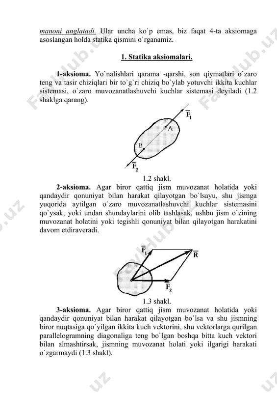 uchining jismga tasiri, va kuch vektorlarining tasirlariga teng degan mazmun kelib chiqadi, yani 4-aksioma. agar ikkita jism bir birlariga tasir ko`rsatayotgan bo`lsalaru, ular muvozanat holatda bo`lsalar, ularning bir birlariga tasir kuchlarining son qiymatlari teng, yo`nalishlari qarama qarshi bo`lib, bir to`g`ri chiziqda yotadilar (1.4 shakl). bu aksiomani tasir va aks tasir aksiomasi deyiladi, va quyidagicha ifodalanadi. 1.4 shakl. (1.1) endi biz shu yuqoridagi 4-ta aksiomalarga asoslanib, yangi - yangi xulosalar va gipotezalarni isbot qilishga o`tamiz, masalan quyidagi qoidani isbot qilaylik 1 - qoida. absolyut qattiq jismning biror nuqtasiga qo`yilgan har qanday kuch vektorini o`z tasir chizig`i bo`ylab shu jismning ihtiyoriy boshqa bir nuqtasiga ko`chirib qo`ysak, jismning holati o`zgarmaydi. ushbu qoidani isbot qilish uchun, yuqoridagi 1-nchi va 2-nchi aksiomalardan foydalanamiz. faraz qilaylik absolyut qattiq jismning a - nuqtasida kuch vektori tasir etsin. endi shu kuch vektorini jismning xolatini o`zgartirmasdan uning tasir chizig`i bo`ylab joylashgan boshqa v - nuqtaga ko`chirish zarur bo`lsin (1.5 …