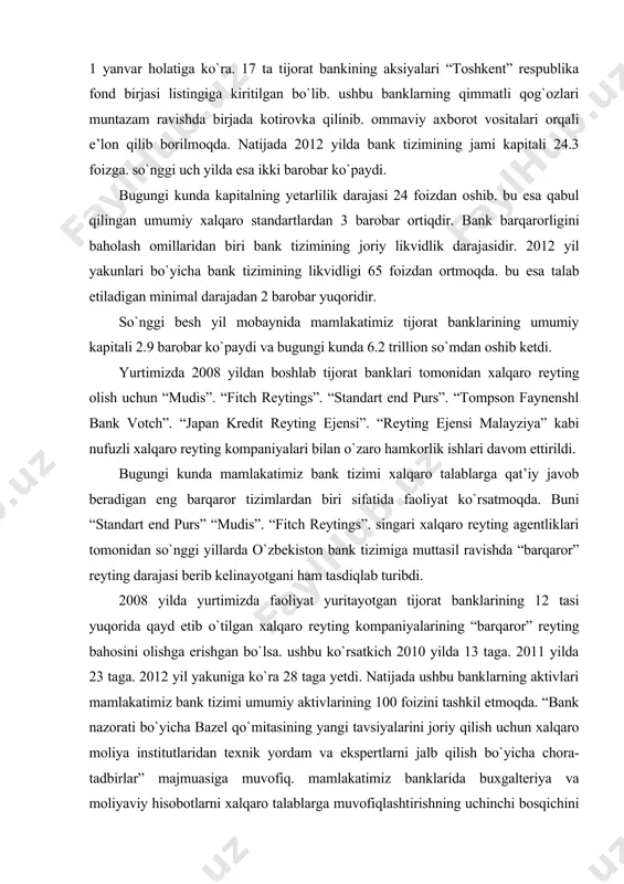 ni “standart end purs” “mudis”. “fitch reytings”. singari xalqaro reyting agentliklari tomonidan so`nggi yillarda o`zbekiston bank tizimiga muttasil ravishda “barqaror” reyting darajasi berib kelinayotgani ham tasdiqlab turibdi. 2008 yilda yurtimizda faoliyat yuritayotgan tijorat banklarining 12 tasi yuqorida qayd etib o`tilgan xalqaro reyting kompaniyalarining “barqaror” reyting bahosini olishga erishgan bo`lsa. ushbu ko`rsatkich 2010 yilda 13 taga. 2011 yilda 23 taga. 2012 yil yakuniga ko`ra 28 taga yetdi. natijada ushbu banklarning aktivlari mamlakatimiz bank tizimi umumiy aktivlarining 100 foizini tashkil etmoqda. “bank nazorati bo`yicha bazel qo`mitasining yangi tavsiyalarini joriy qilish uchun xalqaro moliya institutlaridan texnik yordam va ekspertlarni jalb qilish bo`yicha chora-tadbirlar” majmuasiga muvofiq. mamlakatimiz banklarida buxgalteriya va moliyaviy hisobotlarni xalqaro talablarga muvofiqlashtirishning uchinchi bosqichini amalga oshirish borasida jahon banki. xalqaro valyuta jamg`armasi bilan hamkorlik ishlari yo`lga qo`yildi. shu bilan birga. jahon banki tomonidan ko`rsatilayotgan texnik yordam doirasida bank nazorati bo`yicha bazel qo`mitasining bazel-2 va bazel-3 tavsiyalarini mamlakatimiz bank tizimiga joriy qilish …