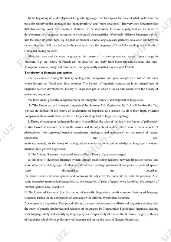 can be to a large extent applied to linguistic typology. i. theory of naming in antique philosophy. it established the rules of naming in the frames of philosophy. it also looked at relations between the names and the ob​jects of reality. there were 2 main schools of philosophers who supported opposite standpoints (analogists and anomalists) on the nature of names, (motivated and non- motivated names). as the theory of naming did not contain a specialized knowledge on language it was not included into general linguistics; ii. the antique grammar traditions of west and east. theory of grammar emerged at this time. it describes language system through establishing relations between linguistic names (and some other parts of language). at this period the basic pri​mary grammatical categories — parts of speech were distinguished and described: the names such as the noun (proper and common), the adjective; the numeral; the verb, the pronoun. …