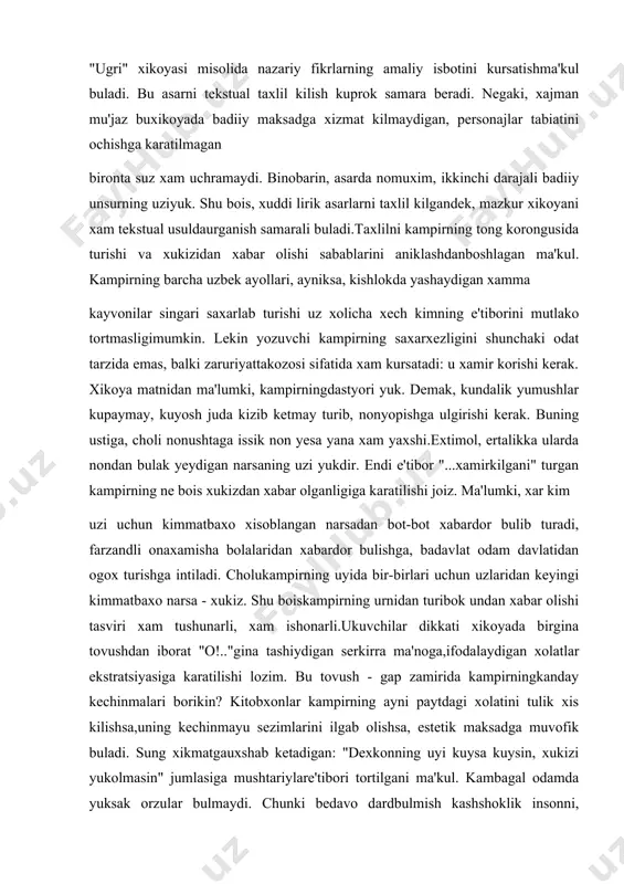 sarlarni taxlil kilgandek, mazkur xikoyani xam tekstual usuldaurganish samarali buladi.taxlilni kampirning tong korongusida turishi va xukizidan xabar olishi sabablarini aniklashdanboshlagan ma'kul. kampirning barcha uzbek ayollari, ayniksa, kishlokda yashaydigan xamma kayvonilar singari saxarlab turishi uz xolicha xech kimning e'tiborini mutlako tortmasligimumkin. lekin yozuvchi kampirning saxarxezligini shunchaki odat tarzida emas, balki zaruriyattakozosi sifatida xam kursatadi: u xamir korishi kerak. xikoya matnidan ma'lumki, kampirningdastyori yuk. demak, kundalik yumushlar kupaymay, kuyosh juda kizib ketmay turib, nonyopishga ulgirishi kerak. buning ustiga, choli nonushtaga issik non yesa yana xam yaxshi.extimol, ertalikka ularda nondan bulak yeydigan narsaning uzi yukdir. endi e'tibor "...xamirkilgani" turgan kampirning ne bois xukizdan xabar olganligiga karatilishi joiz. ma'lumki, xar kim uzi uchun kimmatbaxo xisoblangan narsadan bot-bot xabardor bulib turadi, farzandli onaxamisha bolalaridan xabardor bulishga, badavlat odam davlatidan ogox turishga intiladi. cholukampirning uyida bir-birlari uchun uzlaridan keyingi kimmatbaxo narsa - xukiz. shu boiskampirning urnidan turibok undan xabar olishi tasviri xam tushunarli, xam ishonarli.ukuvchilar dikkati …