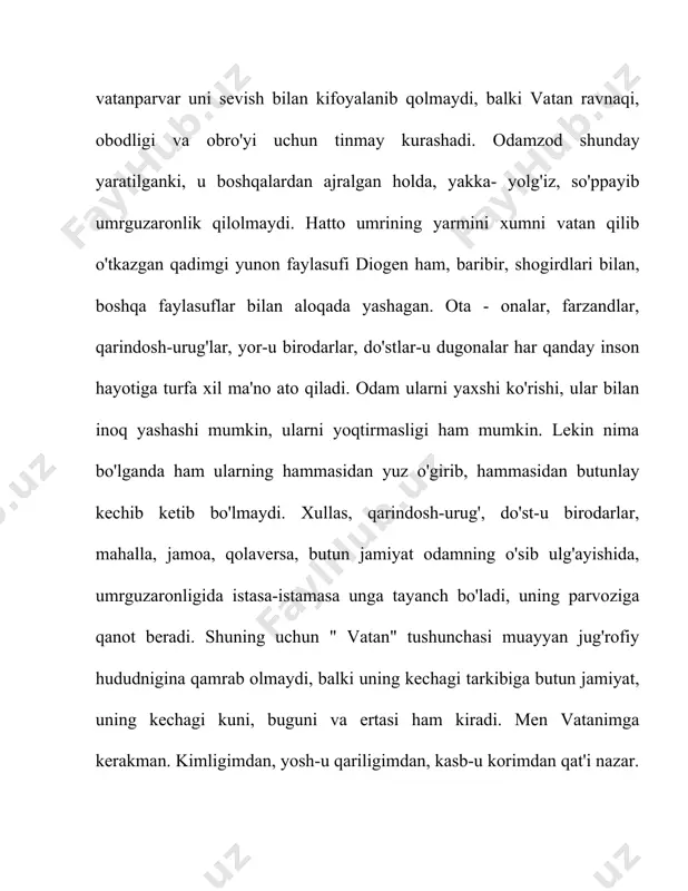 chuqur ma'no kasb etayotganini, umri zoye o'tmayotganini his qiladi. uning insoniy g'ururiga g'urur qo'shiladi. vatan muhabbatidan benasib, unga loqayd qaraydigan odamlar esa, har qanday qiyofaga ega bo'lmasin, basharasini har qanday niqob bilan panalamasin, ma'naviy qashshoq, iymonsiz, xudobexabar, baxtsiz odamlardir. shunday yashaylikki, hech bir inson vatanni ardoqlash, uni sevish, unga xizmat qilish baxtidan benasib qolmasin. o'zbekning dovrug'ini eshitmagan, "o'zbekiston" degan jannatmonand yurtning tarifidan xabar topmagan bir jon qolmasin. faqat "o'zbekman" deb gerdayganimizda qaddimizni tik tutib bir faxrlanib qo'yaylik. biz kelajagi buyuk vatanning farzandlarimiz. bu vatan bizning qadimiy tuprog'imiz. asrlar qa'ridan kelayotgan munavvar tonglarga ko'krak ochgan o'z diyorimiz. biz uni sevamiz, ardoqlaymiz. uning qudrati, shon-u shuhrati yo'lida xizmat etish bilan baxtlimiz. baxtni har kim o'zicha tushunadi. kimlarningdir qorni, ust-boshi but. shuni baxt sanaydi. kimlardir yeng uchida yashaydi. ko'ngli tinch. men baxtni o'zbekistondek tinch, xalqi bir- biriga mehribon, mehmondo'st va mehnatkash yurtda yashayotganligimda deb o'ylayman. biz vatanning farzandlari va egalarimiz. uning zafar-u quvonchlari …