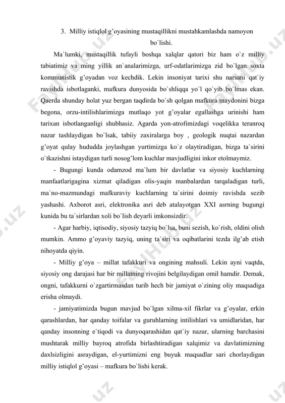 nazar, ularning barchasini mushtarak milliy bayroq atrofida birlashtiradigan xalqimiz va davlatimizning daxlsizligini asraydigan, el-yurtimizni eng buyuk maqsadlar sari chorlaydigan milliy istiqlol g’oyasi – mafkura bo`lishi kerak. - umumbashariy tarixiy taraqqiyot tahlili shuni ko`rsatadiki, hech qanday jamiyat mafkurasiz yashay olmagan. dunyodagi har bir jamiyatning, har bir davlatning o`ziga xos, o`ziga mos keladigan, uning uchun xizmat qiladigan, tub maqsadlari va manfaatlarini himoya qiladigan mafkurasi bo`lgan. - mustaqil o`zbekiston uchun, milliy istiqlol mafkurasining tarixiy, zarurati shundaki, demokratik jamiyat qurish uchun uning ijtimoiy-iqtisodiy, siyosiy, huquqiy madaniy-ma`naviy zaminlarini yaratish va mustahkamlash uchun o`zimizga xos va mos milliy mafkura suv va xavodek zarur. 4. bunyodkor g’oyalar va mafkuralarning jamiyat hayotidagi ijobiy ta`siri. bunyodkor g’oya – insonni ulug’laydigan, uning kuch-g’ayrati va salohiyatini oshirib xalqi, vatani, butun insoniyat uchun foydali ishlar qilishiga safarbar etadigan, o`zida taraqqiyot, ma`rifat, do`stlik, tinchlik, adolat, halollik, poklik kabi ezgu his-tuyg’ularning urug’ini mujassam etadigan g’oyadir. jahon tajribasiga nazar tashlasak, butun dunyo taraqqiyotiga ulkan ta`sir …