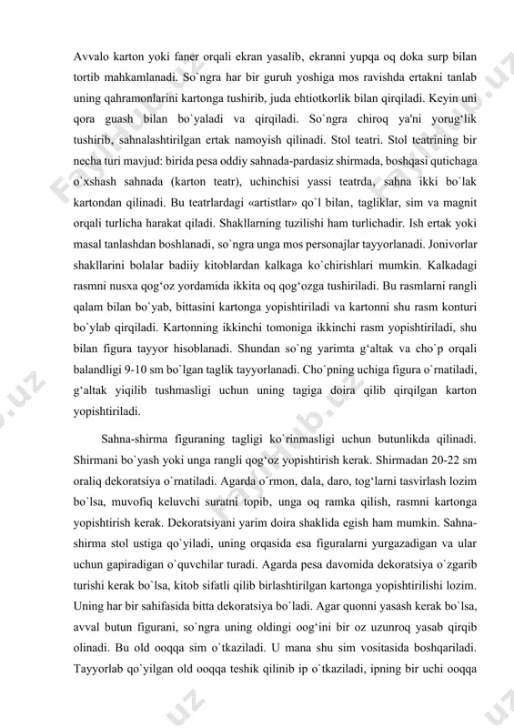 stol teatrining bir necha turi mavjud: birida pesa oddiy sahnada-pardasiz shirmada, boshqasi qutichaga o`xshash sahnada (karton teatr), uchinchisi yassi teatrda‚ sahna ikki bo`lak kartondan qilinadi. bu teatrlardagi «artistlar» qo`l bilan‚ tagliklar, sim va magnit orqali turlicha harakat qiladi. shakllarning tuzilishi ham turlichadir. ish ertak yoki masal tanlashdan boshlanadi‚ so`ngra unga mos personajlar tayyorlanadi. jonivorlar shakllarini bolalar badiiy kitoblardan kalkaga ko`chirishlari mumkin. kalkadagi rasmni nusxa qog‘oz yordamida ikkita oq qog‘ozga tushiriladi. bu rasmlarni rangli qalam bilan bo`yab, bittasini kartonga yopishtiriladi va kartonni shu rasm konturi bo`ylab qirqiladi. kartonning ikkinchi tomoniga ikkinchi rasm yopishtiriladi, shu bilan figura tayyor hisoblanadi. shundan so`ng yarimta g‘altak va cho`p orqali balandligi 9-10 sm bo`lgan taglik tayyorlanadi. cho`pning uchiga figura o`rnatiladi, g‘altak yiqilib tushmasligi uchun uning tagiga doira qilib qirqilgan karton yopishtiriladi. sahna-shirma figuraning tagligi ko`rinmasligi uchun butunlikda qilinadi. shirmani bo`yash yoki unga rangli qog‘oz yopishtirish kerak. shirmadan 20-22 sm oraliq dekoratsiya o`rnatiladi. agarda o`rmon, dala, daro, …