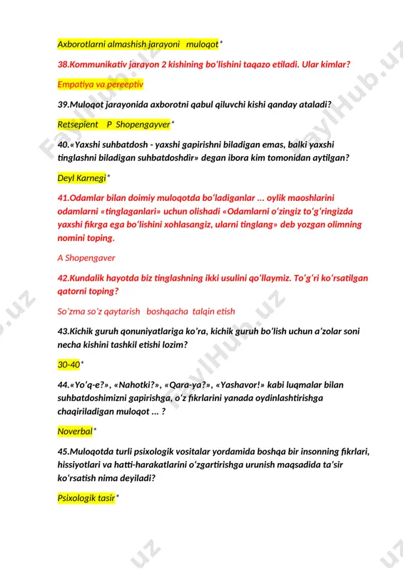 b turgan suhbatdoshlardagi taassurotlarning ijobiy bo‘lishiga 7%... ta’sir ko‘rsatadi? gaplar 55.megrabyanning formulasiga ko‘ra, birinchi marta ko‘rishib turgan suhbatdoshlardagi taassurotlarning ijobiy bo‘lishiga 38%... ta’sir ko‘rsatadi? paralingvistik omillar 56.megrabyanning formulasiga ko‘ra, birinchi marta ko‘rishib turgan suhbatdoshlardagi taassurotlarning ijobiy bo‘lishiga 58%... ta’sir ko‘rsatadi? noverbal 57.noverbal vositalarning vizual, akustik, taktil shaklini ajratib ko‘rsatgan olimning nomini ayting g.v.kolshanskiy 58.katta guruh vujudga kelishining qaysi bosqichida guruh a’zolari ob’ektiv jihatlari va belgilari bilan o’xshash bo’ladi? rejali tarkib topadigan 59.til asosiy vosita hisoblangan muloqot tomoni? muloqotning kommunikatuv tomoni 60.nutqning ko‘tarinkiligi, ovoz tonining balandligi, tembri, urg‘u berishi, pauza kabi kabi umumiy ritmik-intonatsion tomonlarini qaysi tizimga kiritiladi? kommunikativ 61.katta guruh vujudga kelishining qaysi bosqichida guruh a’zolari ushbu guruhga mansubligini anglashi va o’zini shunga mos tutishi kuzatiladi? 62.individning har qanday sharoitda ham guruh fikriga qarshi turishi fanda qanday ataladi? negatizm 63.o’zbek tilida “moslashuv” ma`nosini anglatadigan tushuncha? adaptatsiya 64.guruhlarni rasmiy va norasmiy guruhlarga bo’lib o’rganishni taklif etgan olim kim ? miyo .e …