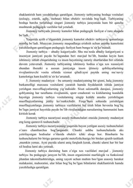 o’zgarishlarining bir birini taqozo etish qonuniga, organizmda asta sekin miqdor va sifat o’zgarishlari qonuniga va boshqa obektiv tabiat qonunlari o’zining nomoyon bo’lishida hamisha ijtimoiy sharoitga bog’liqdir. ularning namoyon bo’lishidagi hamisha ijtimoiy sharoitga bog’liqdir. ularning nomoyon bo’lishida harakat doirasi va formulasi kishilar moddiy xayotining aniq tarixiy shart sharoitlari, ijtimoiy taraqqiyotning obektiv qonunlari bilan belgilanadi. marks bunday deb yozgan edi: “tabiat qonunlarini umuman yuq qilib bo’lmaydi. tarixiy sharoitlarga qarab formulasini o’zgartirish mumkin. bu formulada ana shu qonunlar nomoyon bo’ladi. masalan kapitalistik mamlakatlardagi mehnatkshlarning jismoniy jihatdan tanazulga uchrashi kapitalizm iqtisodiy qonunlari ta`sirining bevosita oqibatidir” degan edi. k. marks ishchining sog’ligi va hayotiga jamiyati boshqacha qarashga majbur yetmagan. 4. jismoniy tarbiya-muayyan maqsadni ko’zlab inson jismoniy tarbiyaning o’zgarishi jismoniy tarbiyaning ijtimoiy jihatdan asaoslangan funksiyasidir. jimoniy tarbiya – pedagogik tarbiya bo’lib, inson organizmni marfiologik va funksiyanal jahatdan takomillashtirishga, uning hayoti uchun muhim b`olagan asosiy harakat malakasini, mahoratini ular bilan bog’liq bo’lgan bilimlarini shaklantirish ham yaxshilashga qaratilgan. …