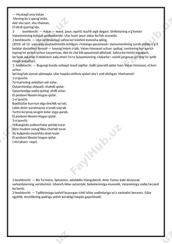 , tinchlik va barqarorlikni saqlashdek olijanob maqsad yo‘lida har qanday jasoratga tayyor mard va botir o‘g‘lonlar namoyon bo'ladi. 1-boshlovchi: — har birimiz yaxshi xulq va a’lo baholarimiz bilan vatanga sodiq farzand ekanligimizni ko‘rsatamiz. hozirgi videorolikda ham bunga guvoh bo'lamiz. («vatanimga xizmat qilaman» videoroligi namoyish etiladi). 2-boshlovchi: — 0‘zbekiston respublikasi konstitutsiyasining 52- moddasida «0‘zbekiston respublikasini himoya qilish — 0‘zbekiston respublikasi har bir fuqarosining burchidir. fuqarolar qonunda belgilangan tartibda harbiy yoki muqobil xizmatni o‘tashga majburdirlar», deyilgan. 1- boshlovchi: — vatan, vatan himoyasi haqida shoirlar ko‘p she’rlar bitgan. 0‘quvchilarimiz yod olgan ana shunday she’rlarni aytishadi. (ular shoir rauf tolibning «o'zbek askari so'zi» nomli she’rini o'qishadi). 1-o‘quvchi: men askarman, doimo hushyorlik menga qurol. darrov sezaman, hatto shitirlasa, gar shamol. 2-o'quvchi: axir ona-vatanim tikkan menga ko'zini, fido etib bu jonim, oqlayman yurt tuzini, 3-o'quvchi: qo'riqlayman el tinchin, tonglarning kulgusini, keksalar baxt, sevinchin, go'daklar kelgusini. 4-o'quvchi: — mustaqil ona-vatan mening ko‘z qarog'imda. axir shu yurt, shu …