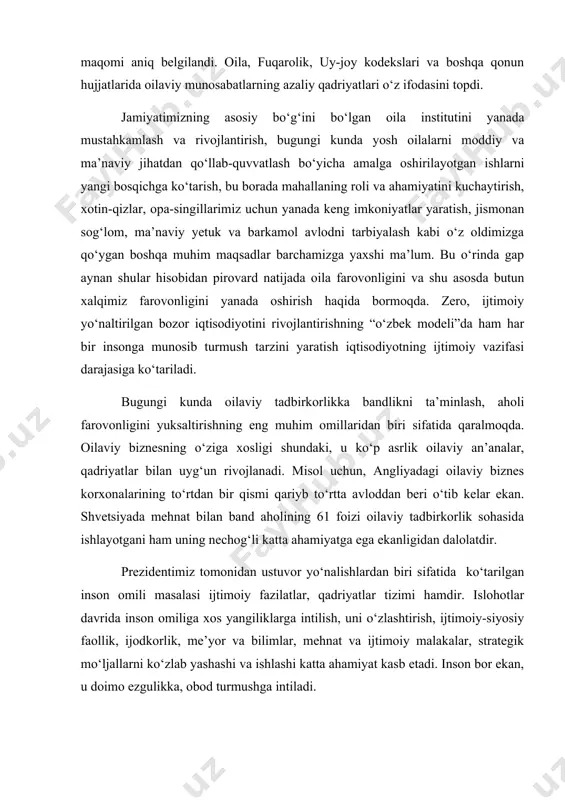 ligi va makroiqtisodiy muvozanat ta’minlandi. shu bilan birga, prezident islom karimov ta’kidlaganidek, keyingi yillarda ijtimoiy sohani yanada rivojlantirish, mamlakatimiz aholisining daromadlari va turmush darajasini muttasil oshirib borish doimiy e’tibor markazida bo‘ldi. istiqlolning dastlabki yillaridanoq mamlakatimizda oila manfaatlarini himoyalash, uni iqtisodiy jihatdan qo‘llab-quvvatlash huquqiy, ma’naviy-axloqiy asoslarini umuminsoniy va milliy qadriyatlar mushtarakligida yanada boyitish, chuqur bilimli, kasb malakasi shakllangan ma’naviy va jismoniy sog‘lom avlodni voyaga yetkazish borasida keng qamrovli ishlar boshlab yuborildi. xususan, o‘zbekiston respublikasi konstitutsiyasining alohida bobida oilaning ijtimoiy maqomi aniq belgilandi. oila, fuqarolik, uy-joy kodekslari va boshqa qonun hujjatlarida oilaviy munosabatlarning azaliy qadriyatlari o‘z ifodasini topdi. jamiyatimizning asosiy bo‘g‘ini bo‘lgan oila institutini yanada mustahkamlash va rivojlantirish, bugungi kunda yosh oilalarni moddiy va ma’naviy jihatdan qo‘llab-quvvatlash bo‘yicha amalga oshirilayotgan ishlarni yangi bosqichga ko‘tarish, bu borada mahallaning roli va ahamiyatini kuchaytirish, xotin-qizlar, opa-singillarimiz uchun yanada keng imkoniyatlar yaratish, jismonan sog‘lom, ma’naviy yetuk va barkamol avlodni tarbiyalash kabi o‘z oldimizga qo‘ygan boshqa muhim …