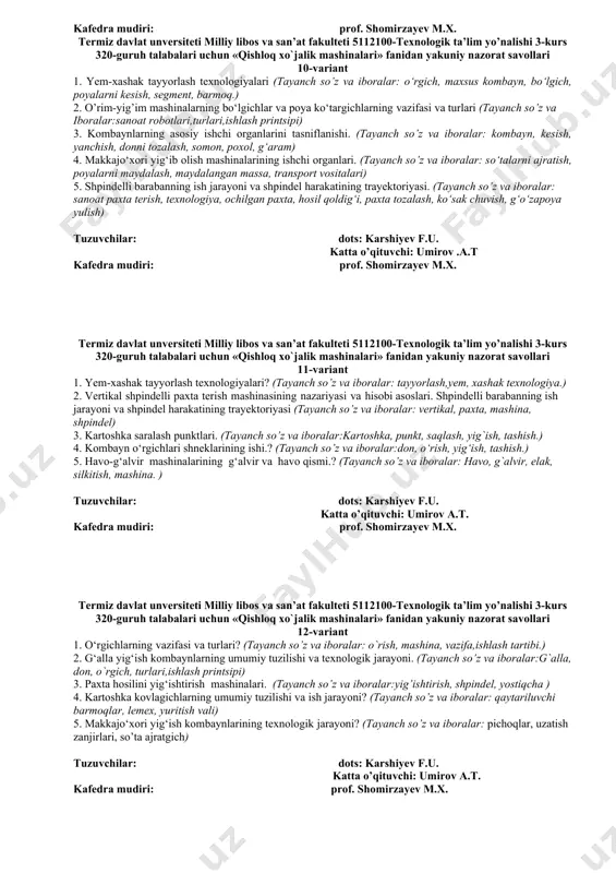 h, ko‘sak chuvish, g‘o‘zapoya yulish) 3. g‘alla yig‘ish kombaynlari (tayanch so’z va iboralar: kombayn, kesish, yanchish, donni tozalash, somon, poxol, g‘aram) 4. tuproqqa dastlabki ishlov berish usullari. meterologiya elementlari? (tayanch so’z va iboralar: mashinalar tizimi, mashina-traktor parki, quvvat, ishchi organ, ishlov berish ob’yekti, tuproqning suv-havo va issiqlik rejimi,) 5. §. pnevmatik ekish apparatlari (tayanch so’z va iboralar: seyalka, chiqish teshigi, urug‘, sig‘im hajmi, ekish normasi, sig‘im hajmidan foydalanish koeffitsiyenti, to‘zitgich, g‘altak, faol qatlam, nov) tuzuvchilar: dots: karshiyev f.u. katta o’qituvchi: umirov .a.t kafedra mudiri: prof. shomirzayev m.x. termiz davlat unversiteti milliy libos va san’at fakulteti 5112100-texnologik ta’lim yo’nalishi 3-kurs 320-guruh talabalari uchun «qishloq xo`jalik mashinalari» fanidan yakuniy nazorat savollari 8-variant 1. xaskashlarning parametrlari va ish rejimlari? (tayanch so’z va iboralar: o‘rgich, maxsus kombayn, bo‘lgich, poyalarni kesish, ta’sir printsipi, passiv, faol, yarim faol, zanjir, sharnir-teleskopik, poyalarni egish, sirpanish, kesish apparati) 2. vertikal shpindelli paxta terish mashinasining nazariyasi. (tayanch so’z va iboralar:sanoat …