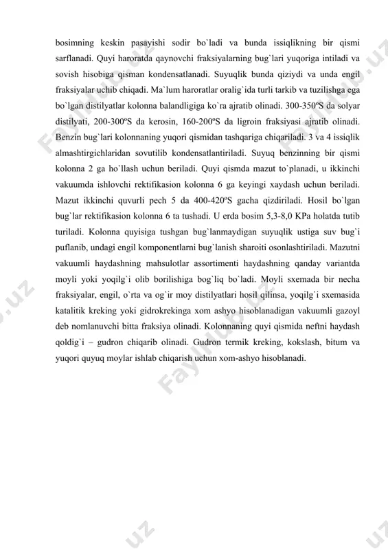 ariantda moyli yoki yoqilg`i olib borilishiga bog`liq bo`ladi. moyli sxemada bir necha fraksiyalar, engil, o`rta va og`ir moy distilyatlari hosil qilinsa, yoqilg`i sxemasida katalitik kreking yoki gidrokrekinga xom ashyo hisoblanadigan vakuumli gazoyl deb nomlanuvchi bitta fraksiya olinadi. kolonnaning quyi qismida neftni haydash qoldig`i – gudron chiqarib olinadi. gudron termik kreking, kokslash, bitum va yuqori quyuq moylar ishlab chiqarish uchun xom-ashyo hisoblanadi.