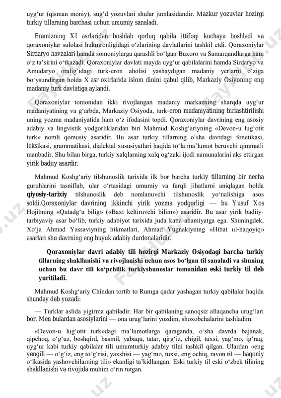 qadimgi turk davri. 3. qadimgi turk davri. 4. o‘rta turk davri (hozirgi barcha turkiy xalqlar va ular tillarining shakllanishi hamda rivojlanishi davri) va boshqalar. turkiy tillar qadimda mo‘g‘il va tungus-manjur tillari bilan birgalikda bitta oilani tashkil etgan va bu til oltoy tili deb atalgan. keyinchalik oltoy tili tarmoqlanib ketgan. afsuski, bu davrdan xabar beruvchi yozma yodgorliklar bizgacha yetib kelmagan, lekin qadim-gi turkiy til davriga oid bir qancha yozma manbalarga egamiz. urxun-enasoy, uyg‘ur (qisman moniy), sug‘d yozuvlari shular jumlasidandir. mazkur yozuvlar hozirgi turkiy tillarning barchasi uchun umumiy sanaladi. eramizning xi asrlaridan boshlab qorluq qabila ittifoqi kuchaya boshladi va qoraxoniylar sulolasi hukmronligidagi o‘zlarining davlatlarini tashkil etdi. qoraxoniylar sirdaryo havzalari hamda somoniylarga qarashli bo‘lgan buxoro va samarqandlarga ham o‘z ta’sirini o‘tkazadi. qoraxoniylar davlati mayda uyg‘ur qabilalarini hamda sirdaryo va amudaryo oralig‘idagi turk-eron aholisi yashaydigan madaniy yerlarni o‘ziga bo‘ysundirgan holda x asr oxirlarida islom dinini qabul qilib, markaziy osiyoning eng madaniy turk davlatiga aylandi. …