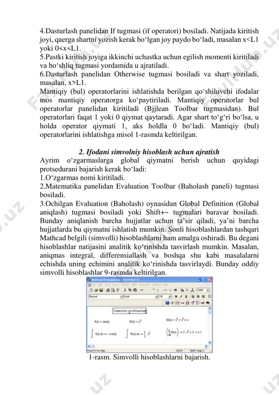 an symbolic paneli. bu vositalar ancha murakkab simvolli hisoblashlarda qo‘llaniniladi. hozir esa oddiy simvolli hisoblashni bajarishning eng sodda usuli, ya’ni tez-tez ishlatilib turiladigan usullardan biri - simvolli tenglik belgisi (.) usulini ko‘rib chiqamiz. quyida bu usuldan foydalanishning ketma-ketlik tartibi berilgan: 1.matematika panelidan calculus toolbar (hisoblash paneli) tugmasi bosiladi. 2.ochilgan panel oynasidan calculus (hisoblash) ni tanlab, aniqmas integralni sichqonchada chiqillatiladi (misol tariqasida aniqmas integral qaralayapdi). 3.kiritish joylari to‘ldiriladi, ya’ni funksiya nomi va o‘zgaruvchi nomi kiritiladi. 4. simvolli belgi tengligi (.) belgisi kiritiladi. simvolli hisoblash vositalari jadval 1 vosita shablon ta’rifi float · float, · siljuvchi nuqtani hisoblash complex · complex, · kompleks son formasiga o‘tkazish expand · expand, · bir necha o‘zgaruvchili yig‘indi, ko‘paytma va darajani ochish solve · solve, · tenglama va tenglamalar tizimini echish simplify · simplify, · ifodalarni ixchamlash substitute · substitute, · ifodalarni hisoblash collect · collect, · oddiy yig‘indida tasvirlangan palinom ko‘rinishdagi ifodani ixchamlash series · …