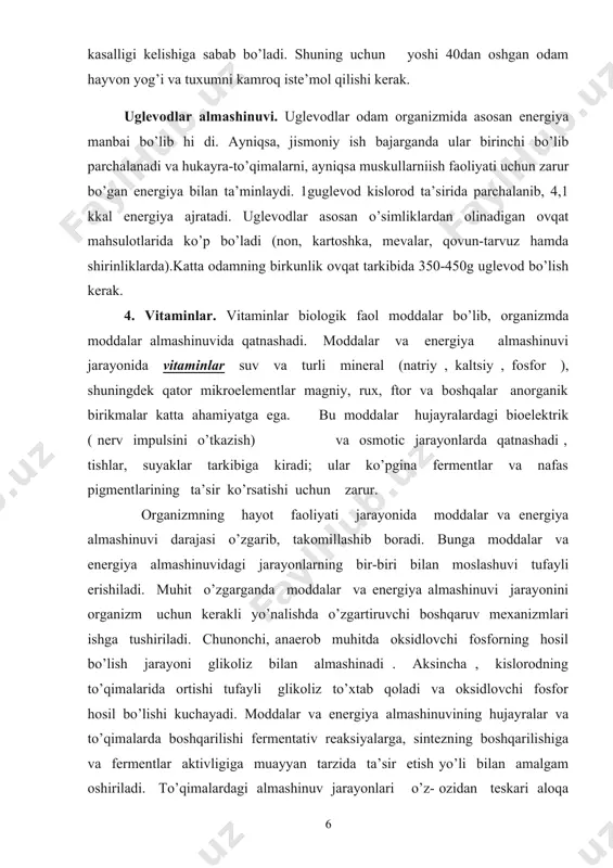 shqarishda biologik membranalar roli muhim o’rinni egallaydi, ular hujayralarga turli birikmalarning tushishi va chiqib ketishi tezligini nazorat qilib turadi. 5) markaziy va vegetative nerv sistemasi moddalar va energiya almashinuvi jarayonlarining nerv orqali boshqarilishini ta’minlaydi. bu jarayon tropic ta’sir yoki ichki secretsiya bezlari ajratadigan garmonlar orqali amalgam oshiriladi. odamning har qanday kasalligi moddalar va energiya almashinuvining izdan chiqishi bilan kechadi , bu ayniqsa nerv sistemasi funksiyalari va ichki secretsiya bezlari buzilishlarida ro’y rost namoyon bo’ladi . moddalar va energiya almashinuvi noto’g’ri ovqatlanganda buziladi. oksidlanish jarayonlari tezligining o’zgarishiga sabab bo’ladigan moddalar va energiya almashinuvidagi umumiy buzilishining belgilari asosiy almashinuvidagi o’zgarishlar hisoblanadi. asosiy almashinuvi bu –odam tamomila tinch turganda moddalar almashinuvi jarayonining minimal tezligida hosil bo’ladigan issiqlik miqdoridir. klinikada tekshirilganda asosiy almashinuv tezligi maxsus apparatlar yordamida aniqlanadi. qalqonsimon bez funksiyasining kuchayishiga aloqador kasalliklarda asosiy almashinuvi orrtib , mazkur bez funksiyasi yetishmovchiligi paydo bo’lgan kasalliklarda, shuningdek gipofiz, buyrak usti bezlari , jinsiy bezlar funksiyasi …