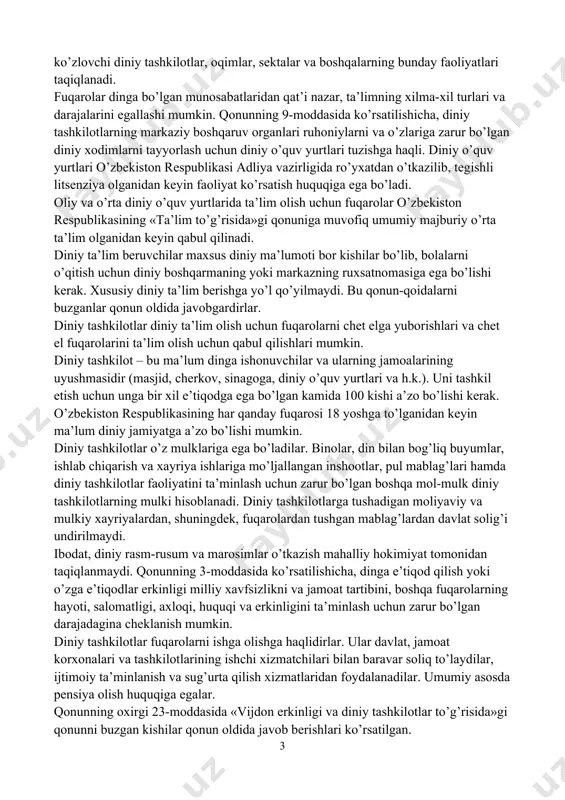 jjatlarda fuqaroning dinga munosabati ko’rsatilishiga yo’l qo’yilmasligi ta’kidlanadi. vijdon erkinligi haqidagi qonunning 5-moddasida o’zbekiston respublikasida din va diniy tashkilotlar davlatdan ajratilganligi ko’rsatilgan. bu degani davlat diniy masalalar bilan shug’ullanmaydi, diniy tashkilot va diniy boshqarma ishlariga aralashmaydi. din va diniy tashkilotlar ham davlat ishlariga aralashmasligi lozim. lekin diniy tashkilotlar jamoat ishlarida ishtirok etish huquqiga egalar. shuningdek, mazkur moddada davlat turli diniy konfessiyalar o’rtasidagi tinchlik va totuvlikni qo’llab-quvvatlashi, konfessiyalar o’rtasida adovatni avj oldirishga, xususan, bir diniy konfessiyadagi dindorni boshqasiga kiritishga qaratilgan xatti-harakatlarga, missionerlikka yo’l qo’ymasligi ta’kidlangan. diniy tashkilotlarga o’zbekiston respublikasida diniy xarakterga ega bo’lgan partiyalar tuzish, respublikadan tashqaridagi diniy partiyalarning bo’lim yoki filiallarini ochish man etiladi. dindan davlatga va konstitutsiyaga qarshi targ’ibot olib borishda, dushmanlik, nafrat, millatlararo adovat uyg’otish, axloqiy negizlarni va fuqaroviy totuvlikni buzishda, bo’hton, vaziyatni beqarorlashtiruvchi uydirmalar tarqatishda, aholi o’rtasida vahima chiqarishda hamda davlatga, jamiyat va shaxsga qarshi qaratilgan boshqa xatti-harakatlarda foydalanishga yo’l qo’yilmaydi. terrorizm, narkobiznes va uyushgan jinoyatchilikka ko’maklashadigan, …