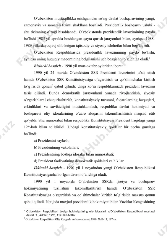 tlik hokimiyati bilan vazirlar kengashining ijroiya - boshqaruv hokimiyati qo`shib yuborilib, keyingisi prezident huzuridagi vazirlar mahkamasiga aylantirildi. prezident ayni bir vaqtda vazirlar mahkamasining raisi bo`lib qoldi, prezident va hukumat apparati birlashtirildi. endilikda prezident nafaqat davlat boshlig`i sifatida farmonlar, balki hukumat boshlig`i sifatida farmoyish va qarorlar ham qabul qiladigan bo`ldi. bundan tashqari o`sha vaqtda vitse-prezident lavozimi ham ta'sis etilgan edi. lekin o`zini oqlamaganligi sababli 1992 yil 4 yanvardagi qonun bilan tugatilib, o`zbekiston respublikasining bosh vaziri lavozimi ta'sis etildi. u vazirlar mahkamasiga rahbarlik qiladi va uning ishini tashkil etadi, deb belgilandi. uchinchi bosqich - o`zbekistonning mustaqillik konstitutsiyasi bilan boshlanadi. respublikamizda prezidentlik institutining vujudga kelishi va takomillashuvida 1991 yil 18 noyabrida qabul qilingan “o`zbekiston respublikasi prezidenti saylovi to`g`risida”gi qonun katta ahamiyatga ega bo`ldi. o`zbekiston respublikasi prezidenti saylovini o`zbekiston respublikasi fuqarolari umumiy, teng va to`g`ridan-to`g`ri saylov huquqi asosida yashirin ovoz berish yo`li bilan amalga oshiradilar. o`zbekiston respublikasi prezidenti yetti yil muddatga saylanadi. o`zbekiston respublikasining …