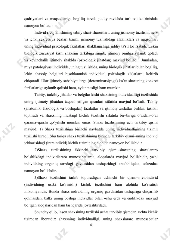 ch tarkibiy qismi mavjud: 1) shaxs tuzilishiga birinchi navbatda uning individualligining tizimli tuzilishi kiradi. shu tariqa shaxs tuzilishining birinchi tarkibiy qismi–uning individ ichkarisidagi (intraindivid) kichik tizimining alohida namoyon bo`lishidir. 2)shaxs tuzilishining ikkinchi tarkibiy qismi–shaxsning shaxslararo bo`shlikdagi individlararo munosabatlarda, aloqalarda mavjud bo`lishidir, ya'ni individning organiq tarzdagi gavdasidan tashqaridagi «bo`shliqda», «fazoda» namoyon bo`lishdir. 3)shaxs tuzilishini tarkib toptiradigan uchinchi bir qismi–metoindivid (individning ustki ko`rinishi) kichik tuzilishini ham alohida ko`rsatish imkoniyatidir. bunda shaxs individning organiq gavdasidan tashqariga chiqarilib qolmasdan, balki uning boshqa individlar bilan «shu erda va endilikda» mavjud bo`lgan aloqalaridan ham tashqarida joylashtiriladi. shunday qilib, inson shaxsining tuzilishi uchta tarkibiy qismdan, uchta kichik tizimdan iboratdir: shaxsning individualligi, uning shaxslararo munosabatlar tizimida gavdalanishi hamda shaxsning o`zi kelib chiqishiga ko`ra individlararo, ijtimoiy aloqalar va munosabatlar sube'kti sifatida mavjud bo`lishidir. har uchchala kichik tuzilishi birligi shaxs obru–e'tiborida namoyon bo`ladi. individning shaxs darajasiga ko`tarilishi ehtiyoji konkret tarixiy shaklda mavjud bo`lib, sinfiy mazmunga egadir. jamiyatda yashayotgan kishida ta'lim–tarbiya …