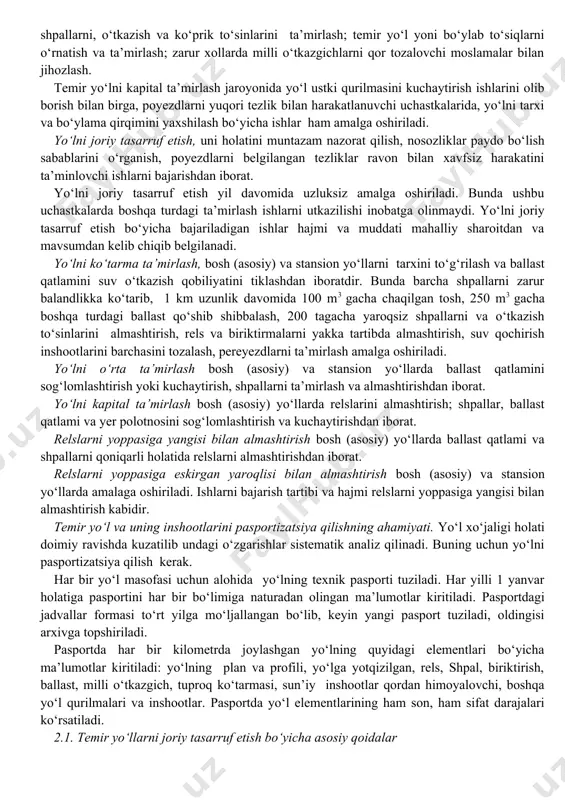 xo‘jaligi boshqarmasi tomonidan belgilangan reja asosida quyidagi ishlar ham bajariladi: milli o‘tkazgichlarni yangisi bilan almashtirish; o‘tkazish to‘sinlarini almashtirish; milli o‘tkazgichlarni chaqilgan toshga yotqazish; milli o‘tkazgichlarda chaqilgan toshni tozalash; bosh va stansion yo‘llarda relslarni payvandlash; relslarni sayqallash; shpallarni, o‘tkazish va ko‘prik to‘sinlarini ta’mirlash; temir yo‘l yoni bo‘ylab to‘siqlarni o‘rnatish va ta’mirlash; zarur xollarda milli o‘tkazgichlarni qor tozalovchi moslamalar bilan jihozlash. temir yo‘lni kapital ta’mirlash jaroyonida yo‘l ustki qurilmasini kuchaytirish ishlarini olib borish bilan birga, poyezdlarni yuqori tezlik bilan harakatlanuvchi uchastkalarida, yo‘lni tarxi va bo‘ylama qirqimini yaxshilash bo‘yicha ishlar ham amalga oshiriladi. yo‘lni joriy tasarruf etish, uni holatini muntazam nazorat qilish, nosozliklar paydo bo‘lish sabablarini o‘rganish, poyezdlarni belgilangan tezliklar ravon bilan xavfsiz harakatini ta’minlovchi ishlarni bajarishdan iborat. yo‘lni joriy tasarruf etish yil davomida uzluksiz amalga oshiriladi. bunda ushbu uchastkalarda boshqa turdagi ta’mirlash ishlarni utkazilishi inobatga olinmaydi. yo‘lni joriy tasarruf etish bo‘yicha bajariladigan ishlar hajmi va muddati mahalliy sharoitdan va mavsumdan kelib chiqib …