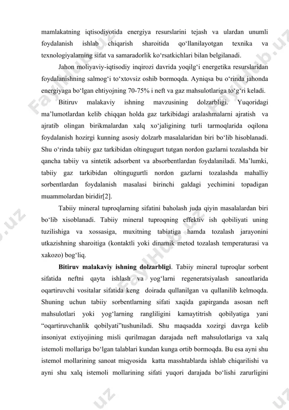 a xossasiga, muxitning tabiatiga hamda tozalash jarayonini utkazishning sharoitiga (kontaktli yoki dinamik metod tozalash temperaturasi va xakozo) bog‘liq. bitiruv malakaviy ishning dolzarbligi. tabiiy mineral tuproqlar sorbent sifatida neftni qayta ishlash va yog‘larni regeneratsiyalash sanoatlarida oqartiruvchi vositalar sifatida keng doirada qullanilgan va qullanilib kelmoqda. shuning uchun tabiiy sorbentlarning sifati xaqida gapirganda asosan neft mahsulotlari yoki yog‘larning rangliligini kamaytitrish qobilyatiga yani “oqartiruvchanlik qobilyati”tushuniladi. shu maqsadda xozirgi davrga kelib insoniyat extiyojining misli qurilmagan darajada neft mahsulotlariga va xalq istemoli mollariga bo‘lgan talablari kundan kunga ortib bormoqda. bu esa ayni shu istemol mollarining sanoat miqyosida katta masshtablarda ishlab chiqarilishi va ayni shu xalq istemoli mollarining sifati yuqori darajada bo‘lishi zarurligini kursatadi. xuddi shu maqsadda birgina yog‘ ishlab chiqarish va uni regeneratsiyalash sanoatida tabiiy mineral tuproqlardan foydalanishda xozirgi kunda yuz ming tonnadan kup oqartiruvchi tuproqlar tabiiy sorbentlar sifatida ishlatilmoqda. bu esa ayni ishlatilayotgan tuproqlarning kelib chiqishi, kristall panjaralarning tuzilishi, govakliklarining sorbent sirti bo‘yicha xajmiy tarqalishi, …
