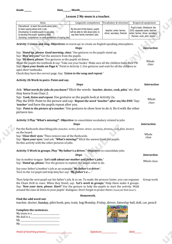 a pupil makes a mistake, say: ‘take your seat.’ the pupils who stay in the circle will be the winners. you can play the game 2/3 rounds if you like. activity 3 play “find a pair”. objective: -to revise and consolidate the words related to family members. in advance, prepare a picture with family members in. also prepare separate cards with a mother, a father, a sister, a brother, a grandfather and a grandmother enough for 5 groups. show the picture with family members in and say: ‘look at the picture and answer. who can you see?’ accept anything reasonable - mother, father, sister, brother, granddad and granny. say: ‘yes, you’re right. they’re family members.’ then say: ‘stand up, please.’ use the gesture so the pupils stand up. say: ‘let’s make 5 groups and play a game.’ help the pupils make groups of 5. distribute the cards (with a grandmother, …