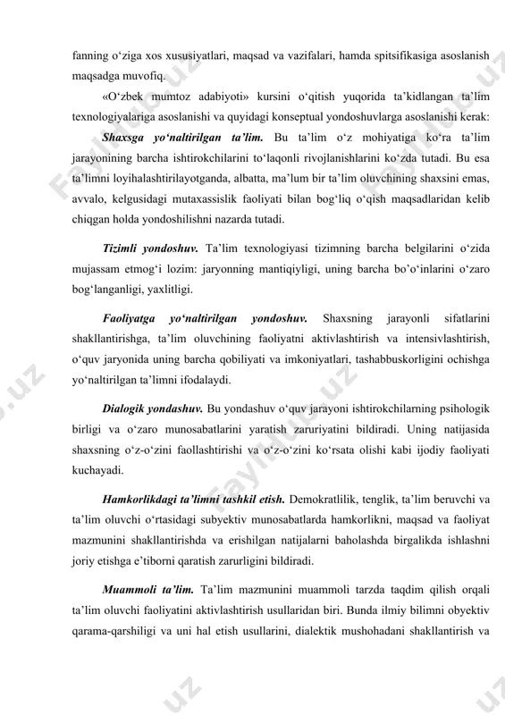 fanning o‘ziga xos xususiyatlari, maqsad va vazifalari, hamda spitsifikasiga asoslanish maqsadga muvofiq. «o‘zbek mumtoz adabiyoti» kursini o‘qitish yuqorida ta’kidlangan ta’lim texnologiyalariga asoslanishi va quyidagi konseptual yondoshuvlarga asoslanishi kerak: shaxsga yo‘naltirilgan ta’lim. bu ta’lim o‘z mohiyatiga ko‘ra ta’lim jarayonining barcha ishtirokchilarini to‘laqonli rivojlanishlarini ko‘zda tutadi. bu esa ta’limni loyihalashtirilayotganda, albatta, ma’lum bir ta’lim oluvchining shaxsini emas, avvalo, kelgusidagi mutaxassislik faoliyati bilan bog‘liq o‘qish maqsadlaridan kelib chiqgan holda yondoshilishni nazarda tutadi. tizimli yondoshuv. ta’lim texnologiyasi tizimning barcha belgilarini o‘zida mujassam etmog‘i lozim: jaryonning mantiqiyligi, uning barcha bo’o‘inlarini o‘zaro bog‘langanligi, yaxlitligi. faoliyatga yo‘naltirilgan yondoshuv. shaxsning jarayonli sifatlarini shakllantirishga, ta’lim oluvchining faoliyatni aktivlashtirish va intensivlashtirish, o‘quv jaryonida uning barcha qobiliyati va imkoniyatlari, tashabbuskorligini ochishga yo‘naltirilgan ta’limni ifodalaydi. dialogik yondashuv. bu yondashuv o‘quv jarayoni ishtirokchilarning psihologik birligi va o‘zaro munosabatlarini yaratish zaruriyatini bildiradi. uning natijasida shaxsning o‘z-o‘zini faollashtirishi va o‘z-o‘zini ko‘rsata olishi kabi ijodiy faoliyati kuchayadi. hamkorlikdagi ta’limni tashkil etish. demokratlilik, tenglik, ta’lim beruvchi va …