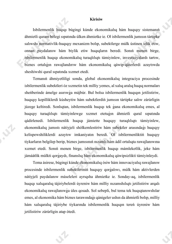 huqıqı xalıqaralıq tájiriybelerdi úyreniw hám milliy nızamshılıqtı jetilistiriw arqalı ekonomikalıq rawajlanıwǵa úles qosadı. sol sebepli, bul tema tek huqıqtanıwshılar emes, al ekonomika hám biznes tarawındaǵı qánigeler ushın da áhmietli bolıp, milliy hám xalıqaralıq tájiriybe tiykarında isbilermenlik huqıqın tereń úyreniw hám jetilistiriw zárúrligin atap ótedi. isbilermenlik huqiqi - bul isbilermenlik xizmetin tártipke salıwshı normativ-huqiqiy sistema bolip, ekonomikalıq subyektlerge múlk ústinen iyelik etiw, onnan paydalanıw hám biylik etiw huqıqların beredi. ol isbilermenlik subektleriniń huqıqıy qatnasıqların belgileydi, shártnamalar dúziw, finanslıq operaciyalardı ámelge asırıw hám isbilermenlik jumısın nızamlı tiykarda alıp barıw imkaniyatın jaratadı. zamanagóy ekonomikalıq sistemada isbilermenlik huqıqı isbilermenlikti rawajlandırıw hám ekonomikalıq turaqlılıqtı támiyinlewdiń tiykarǵı mexanizmi esaplanadı. ol investorlar, korporaciyalar, kishi hám orta biznes subektleri ushın huqıqıy kepillik jaratadı, sonday-aq, ekonomikalıq jumıstıń nátiyjeliligin arttırıwǵa xızmet etedi. isbilermenlik huqıqı arqalı ekonomikalıq subyektler óz jumısın tek ǵana milliy nızamlar emes, al xalıqaralıq normalar sheńberinde ámelge asırıwı múmkin, bul bolsa global ekonomikalıq integraciya procesinde úlken áhmietke ie. …
