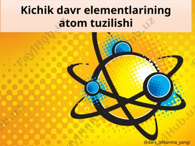 kichik davr elementlarining atom tuzilishi — PPTX