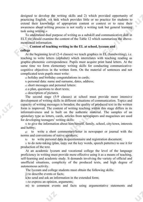 has an intention to inform somebody. in the second phase an utterance is formed and pronounced: the necessary words for producing the utterance are selected, within a set of sentences, subjective area of indicators is distributed, the predicate or a key part of the idea organization between sentences is defined. the third phase of writing is decoding of the idea/message with the help of graphical symbols. in the elt the writing is the goal and means of teaching and learning. the goal of teaching writing is to teach production of written texts which students can write in the mother tongue. to produce the written text students should master mechanics of writing. that’s why, in domestic methodology the two types of writing are distinguished: 1) mechanics of writing (handwriting, spelling, punctuation); 2) process of expressing ideas in a graphical form. writing is meant as acquiring graphical and orthographical systems of el …