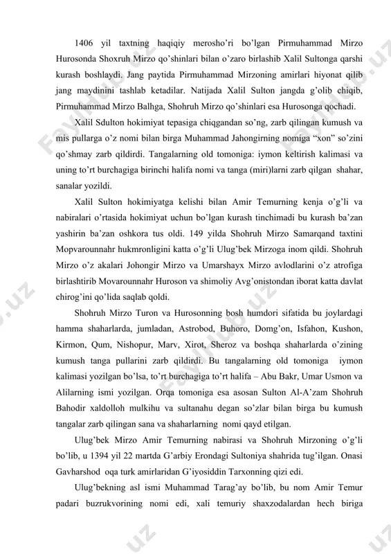 mush tangalar zarb qilingan sana va shaharlarning nomi qayd etilgan. ulug’bek mirzo amir temurning nabirasi va shohruh mirzoning o’g’li bo’lib, u 1394 yil 22 martda g’arbiy erondagi sultoniya shahrida tug’ilgan. onasi gavharshod oqa turk amirlaridan g’iyosiddin tarxonning qizi edi. ulug’bekning asl ismi muhammad tarag’ay bo’lib, bu nom amir temur padari buzrukvorining nomi edi, xali temuriy shaxzodalardan hech biriga berilmagandi. lekin ko’p o’tmay, chaqaloqning haqiqiy ismi tildan tushib, uning o’rniga ulug’bek deb atala boshlangan. buning sababi nimada? bu haqda manbalarda hech qanday ma’lumot uchramaydi. fikrimizcha, (amir) temur xuzurida yosh bolani muhammad tarag’ay deb chaqirishga istihola qilishgan, - chunki tarag’ay bobosining oti, sharq xalqlari udumida esa kattani ulug’lash odat bo’lgan. harholda, (amir) temurni “bek”deb otasi muhammad tarag’ay bahodirni hurmat yuzasidan “kata bek”, ya’ni “ulug’ bek”, deb atashgan. “ulug’bek” nomi berilgan bolani mazkur ramziy ism bilan, beklar ulug’i deb atashgan bo’lsalar ajab emas.shunday qilib, muhammad tarag’ay ulug’bekka mubaddal bo’lib, abadiylashib ketgan bo’lishi kerak, …