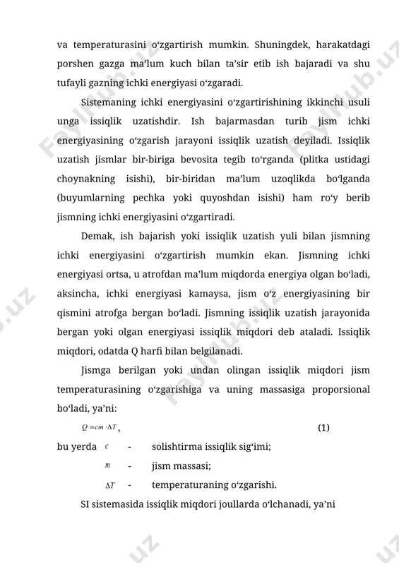 gregat holati o‘zgarganda, ya’ni modda bir agregat holatdan ikkinchisiga o‘tganda, qattiq holatdan suyuq holatga, suyuq holatdan gazsimon holatga, yoki aksincha o‘tishlarda, molekulalarining kinetik va potensial energiyalari o‘zgarib, modda ichki energiyasining o‘zgarishiga sabab bo‘ladi. jismning issiqlik holatini uning temperaturasi belgilaydi. shunday qilib, jismning ichki energiyasi uning holatiga bog‘liq bo‘ladi. shuning uchun bu energiyani sistema holatining funksiyasi deyiladi. sistema ichki energiyasining o‘zgarishiga olib keladigan ikki turli usul mavjud. bulardan biri – ish bajarishdir. masalan, porshenli silindr ichiga biror gaz qamalgan bo‘lsin. porshenni yuqoriga yoki pastga harakatlantirish bilan silindr ichidagi gazning hajmi, bosimi va temperaturasini o‘zgartirish mumkin. shuningdek, harakatdagi porshen gazga ma’lum kuch bilan ta’sir etib ish bajaradi va shu tufayli gazning ichki energiyasi o‘zgaradi. sistemaning ichki energiyasini o‘zgartirishining ikkinchi usuli unga issiqlik uzatishdir. ish bajarmasdan turib jism ichki energiyasining o‘zgarish jarayoni issiqlik uzatish deyiladi. issiqlik uzatish jismlar bir-biriga bevosita tegib to‘rganda (plitka ustidagi choynakning isishi), bir-biridan ma’lum uzoqlikda bo‘lganda (buyumlarning pechka yoki …