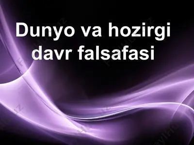 dunyo va hozirgi davr falsafasi — PPTX