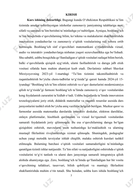 in tutadi. shu boisdan, ushbu kurs ishida boshlang‘ich sinflarda matematika o‘qitish vositalarining turlari, ularning xususiyatlari, qo‘llanilish metodikasi va ta’lim samaradorligiga ta’siri keng yoritiladi. kurs ishining maqsadi. boshlang‘ich sinflarda matematika fanini o‘qitishda qo‘llaniladigan o‘qitish vositalarining mohiyatini, turlarini, ularning o‘quvchilarning bilim, ko‘nikma va kompetensiyalarini shakllantirishdagi o‘rnini ilmiy-nazariy va amaliy jihatdan chuqur o‘rganishdan iboratdir. kurs ishining vazifalar: · boshlang‘ich ta’lim bosqichida matematika fanining o‘qitish jarayonidagi o‘rni va ahamiyatini aniqlash; · o‘qitish vositalari tushunchasi va ularning tasnifini (ko‘rgazmali, texnik, interaktiv, raqamli) tahlil qilish; · matematika darslarida qo‘llaniladigan zamonaviy o‘qitish vositalarining turlarini o‘rganish va ularning samaradorligini baholash; · amaliy misollar asosida o‘qitish vositalarining boshlang‘ich sinf o‘quvchilari bilim, ko‘nikma va kompetensiyalarini shakllantirishdagi rolini aniqlash; · pedagogik tajribalar va ilg‘or xorijiy hamda mahalliy tajribalar asosida darslarda o‘qitish vositalaridan samarali foydalanish usullarini tavsiflash; · mavjud prezident qaror va farmonlari asosida boshlang‘ich ta’limda o‘qitish vositalaridan foydalanishga oid taklif va tavsiyalar ishlab chiqish. kurs ishining obyekti. boshlang‘ich ta’lim tizimida matematika …