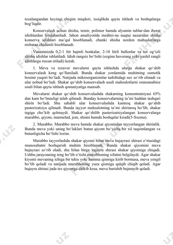 ydigan temirdan tayyorlangan uskunalardan foydalanish va xom ashyoni konservalash jarayonida havodagi kisloroddan muhofaza qilish orqali amalga oshiriladi. yuqori haroratda mikroorganizmlar - zamburug‘ va bakteriyalar halok bo‘ladi. ammo ularning yuqori haroratga bo‘lgan munosabati turlichadir. agar ba’zilari 1000s gacha yo‘qolsa, ba’zilari esa 1000s dan keyin yo‘qoladi. ayniqsa spora shaklli bakteriyalar o‘ta chidamli bo‘lib, ularni yo‘qotish uchun 1200s gacha qizdirish kerak bo‘ladi. odatda yuqori issiqlikka chidamli mikroflora tarkibida ko‘p miqdorda azot moddalarga ega bo‘lgan sabzavotlarga mansubdir. sterilizatsiyaning davomiyligi mahsulotlarning konsistensiyasiga bog‘liq bo‘lib, suyuq pyure butun sabzavot yoki mevalarga nisbatan tez qiziydi. shuningdek, idish turlariga (shisha idishlarda temir idishlarga nisbatan qizish sekin boradi) va hajmlarga bog‘liqdir. issiqlik sterilizatsiyalashning asosiy turi - sharbatlar va pomidorli konserva mahsulotlari olish uchun ishlatiladigan qaynatib quyish hisoblanadi. mahsulotni qaynatishgacha olib boriladi va tezda zararsizlantiriladi hamda qizdirilgan idishlarga joylanadi va zich yopiladi. issiqlik sterilizatsiya usuli yordamida olinadigan konservalar - asl sabzavot, sabzavot va pomidor mahsulotlari, rezavor-meva kompotlari va pyuresi, tiniq …