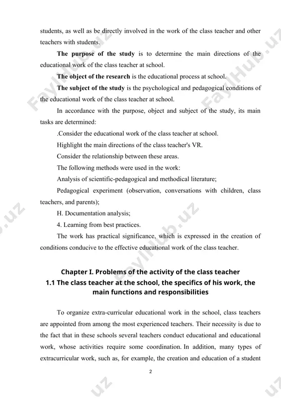 ider the relationship between these areas. the following methods were used in the work: analysis of scientific-pedagogical and methodical literature; pedagogical experiment (observation, conversations with children, class teachers, and parents); h. documentation analysis; 4. learning from best practices. the work has practical significance, which is expressed in the creation of conditions conducive to the effective educational work of the class teacher. chapter i. problems of the activity of the class teacher 1.1 the class teacher at the school, the specifics of his work, the main functions and responsibilities to organize extra-curricular educational work in the school, class teachers are appointed from among the most experienced teachers. their necessity is due to the fact that in these schools several teachers conduct educational and educational work, whose activities require some coordination. in addition, many types of extracurricular work, such as, for example, the creation and education of a student team, the organization …