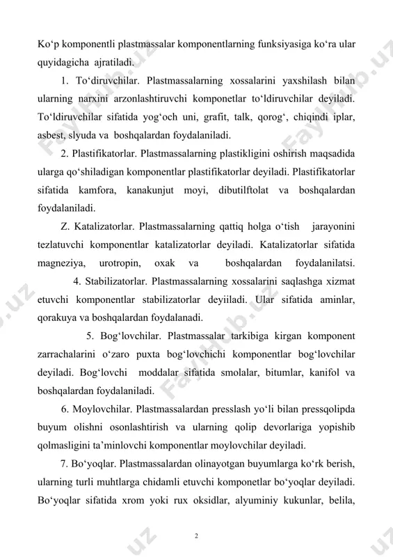 . plastmassalarning qattiq holga o‘tish jarayonini tezlatuvchi komponentlar katalizatorlar deyiladi. katalizatorlar sifatida magneziya, urotropin, oxak va boshqalardan foydalanilatsi. 4. stabilizatorlar. plastmassalarning xossalarini saqlashga xizmat etuvchi komponentlar stabilizatorlar deyiiladi. ular sifatida aminlar, qorakuya va boshqalardan foydalanadi. 5. bog‘lovchilar. plastmassalar tarkibiga kirgan komponent zarrachalarini o‘zaro puxta bog‘lovchichi komponentlar bog‘lovchilar deyiladi. bog‘lovchi moddalar sifatida smolalar, bitumlar, kanifol va boshqalardan foydalaniladi. 6. moylovchilar. plastmassalardan presslash yo‘li bilan pressqolipda buyum olishni osonlashtirish va ularning qolip devorlariga yopishib qolmasligini ta’minlovchi komponentlar moylovchilar deyiladi. 7. bo‘yoqlar. plastmassalardan olinayotgan buyumlarga ko‘rk berish, ularning turli muhtlarga chidamli etuvchi komponetlar bo‘yoqlar deyiladi. bo‘yoqlar sifatida xrom yoki rux oksidlar, alyuminiy kukunlar, belila, surik, oxra va boshka modalardan foydalaniladi. shuni qayd etish lozimki, plastmassalarniig xossalari komponentlari xili va miqdoriga, tuzilishiga bogliq. ko‘incha plastmassalarda to‘diruvchilar 40—70%, bog‘lovchi 30—60%, moylovchilar 1—2%, bo‘yoqlar 1—1,5% qolganlari yanada kamroq bo‘ladi. plastmassalar fizik-mexanik xossalariga ko‘ra termoplastik va termoreaktiv xillarga ajratiladi. termoplastik plastmassalar. bu plastmassalar oddiy guruhga kiruvchi plastmassalar …