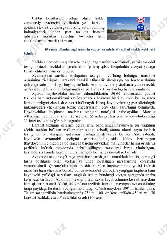 shmasligi kerak. shu bilan birga, notekis harakat tezligi avtomobilning yoqilg’i sarfini sezilarli darajada oshiradi va ish ko’rsatkichlari ham pasayadi. noteks harakat tezligi haydovchining ishonchligini, o’z harakatlarini nazorat qilish darajasini kamaytiradi va juda yuqori darajadagi hissiy stressni kuchaytirib, baxtsiz hodisalar sodir bo’lish ehtimolini oshiradi. aqsh tadqiqotchilarining ma’lumotlariga ko’ra, 115 km/soat dan ortiq tezlikda harakatlanayotgan avtomobillar to’qnashuvida haydovchining omon qolish ehtimoli nolga teng bo’lar ekan. ya’ni, tadqiqotchilar, agarda avtomashina 65 km/soat tezlikda avtohalokatga uchraganda yo’lovchining halok bo’lish xavfi -1 ga teng bo’lsa, 85 km/soat tezlikda - 1,5 ga, 96 km/soat tezlikda – 2,5 ga, 112 km/soat tezlikda – 6 ga va 128 km/soat tezlikda esa – 20 gacha ortishini aniqlaganlar. bunday o’zgarishlarni tushunish uchun tezlikning 2 karra ortishi - zarba kuchining 4 karra ortishiga va tezlikning 3 karra ortishi esa - zarba kuchining 9 karra ortadi degan xulosaga kelish mumkin. olib borilgan tadqiqotlaga ko’ra, avtomobilning 30 km/soat tezlikda to’siqqa urilgandagi ta’sir kuchi …