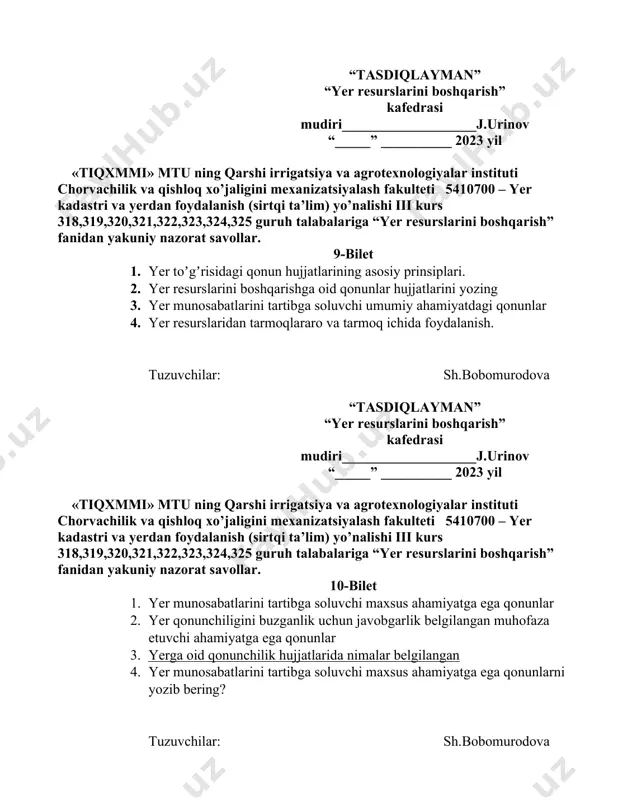 esurslarini boshqarish” kafedrasi mudiri___________________j.urinov “_____” __________ 2023 yil «tiqxmmi» mtu ning qarshi irrigatsiya va agrotexnologiyalar instituti chorvachilik va qishloq xo’jaligini mexanizatsiyalash fakulteti 5410700 – yer kadastri va yerdan foydalanish (sirtqi ta’lim) yo’nalishi iii kurs 318,319,320,321,322,323,324,325 guruh talabalariga “yer resurslarini boshqarish” fanidan yakuniy nazorat savollar. 12-bilet 1. yer resurslarini boshqarish va yer munosabatlari siyosatini belgilovchi qonunlarga qaaysilar kiradi? 2. yer munosabatlarini tartibga soluvchi maxsus ahamiyatga ega qonunlarni yozib bering? 3. respublikada yer resurslarini boshqarish uslublari. 4. yer resurslaridan tarmoqlararo va tarmoq ichida foydalanish. tuzuvchilar: sh.bobomurodova “tasdiqlayman” “yer resurslarini boshqarish” kafedrasi mudiri___________________j.urinov “_____” __________ 2023 yil «tiqxmmi» mtu ning qarshi irrigatsiya va agrotexnologiyalar instituti chorvachilik va qishloq xo’jaligini mexanizatsiyalash fakulteti 5410700 – yer kadastri va yerdan foydalanish (sirtqi ta’lim) yo’nalishi iii kurs 318,319,320,321,322,323,324,325 guruh talabalariga “yer resurslarini boshqarish” fanidan yakuniy nazorat savollar. 13-bilet 1. yer resurslarini boshqarishning huquqiy manbalari. 2. yer resurslarini boshqarishga oid qonun hujjatlari. 3. respublikada yer resurslarini boshqarish uslublari …