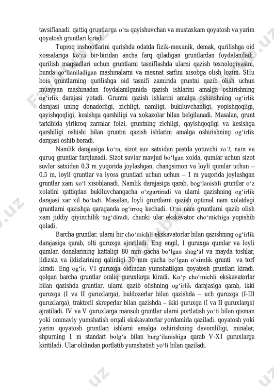 namlik darajasi va tarkibidagi qum miqdoriga bog‘liq. 9. gruntni yumshaluvchanligi deb gruntga ishlov berilgandan so‘ngi hajmini ishlov berilganga qadar bo‘lgan hajmiga nisbati tushiniladi. misol uchun qumning yumshalish koeffitsenti kyu=1,08; shag‘al uchun kyu = 1,32. gruntlarni mexanik- fizik xususiyatlarini bilgan xolda er ishlarini bajarish usulini, mashina-mexanizm turini, mahalliy gruntlarni qurilish materiali sifatida yaroqli yoki yaroqli emasligi va boshqa injenerlik masalalarni . qilishimiz mumkin. gruntlarning qurilishga oid xossalari inshootning tuzilishini, uni qurish usulini va buning uchun qo‘llaniladigan mashinalarni belgilaydi. barcha gruntlar shartli ravishda ikki guruxga: yumshoq va qattiq gruntlarga ajratiladi. yumshoq gruntlarga barcha sochiluvchan va loyli gruntlar, lyoss va torf gruntlari kiradi. ular ayrim zarralarining qayishuvchanlik darajasi pastligi bilan tavsiflanadi. qattiq gruntlarga o‘ta qayishuvchan va mustaxkam qoyatosh va yarim qoyatosh gruntlari kiradi. tuproq inshootlarini qurishda odatda fizik-mexanik, demak, qurilishga oid xossalariga ko‘ra bir-biridan ancha farq qiladigan gruntlardan foydalaniladi. qurilish maqsadlari uchun gruntlarni tasniflashda ularni qazish texnologiyasini, bunda qo‘llaniladigan mashinalarni va mexnat sarfini …