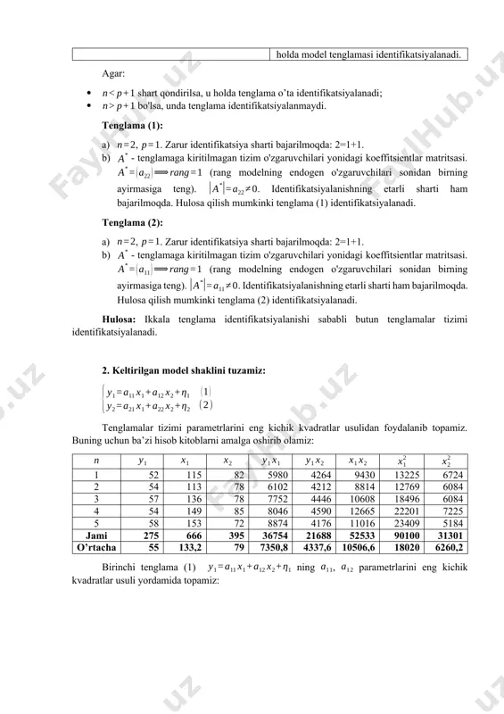 dogen o'zgaruvchilari sonidan birning ayirmasiga teng). . identifikatsiyalanishning etarli sharti ham bajarilmoqda. hulosa qilish mumkinki tenglama (2) identifikatsiyalanadi. hulosa: ikkala tenglama identifikatsiyalanishi sababli butun tenglamalar tizimi identifikatsiyalanadi. 2. keltirilgan model shaklini tuzamiz: tenglamalar tizimi parametrlarini eng kichik kvadratlar usulidan foydalanib topamiz. buning uchun ba’zi hisob kitoblarni amalga oshirib olamiz: 1 52 115 82 5980 4264 9430 13225 6724 2 54 113 78 6102 4212 8814 12769 6084 3 57 136 78 7752 4446 10608 18496 6084 4 54 149 85 8046 4590 12665 22201 7225 5 58 153 72 8874 4176 11016 23409 5184 jami 275 666 395 36754 21688 52533 90100 31301 o’rtacha 55 133,2 79 7350,8 4337,6 10506,6 18020 6260,2 birinchi tenglama (1) ning , parametrlarini eng kichik kvadratlar usuli yordamida topamiz: tenglamalar tizimini kramer usuli yordamida echamiz. avvaliga determinantlarni aniqlaylik: tenglama parametrlarini topib olamiz: huddi shu yo’l bilan ikkinchi tenglama (2) ning , parametrlarini eng kichik kvadratlar …