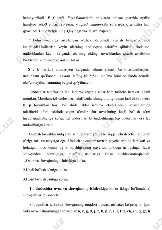 siz undoshlar: p, f, s, t, ch, k, q, x, h. undoshlarni janrangli va jarangsizga ajratishda quyidagi sabablar nazarda tutiladi: a) jarangli undoshlarni talaffuz etganda,tovush paychalari qatnashib taranglashadi. jarangsizlarni talaffuz etganda esa ovozdorlik sezilmaydi, chunki havo oqimi tovush paychalarini titratmaydi va tranglashtirmaydi; b) jarangli undoshlarni talaffuz etganda jaranglashish seziladi. shovqinli undoshga ovoz qo’shiladi, lekin ovoz miqdori shovqinga nisbatan kam bo’ladi; c) jarangsiz undoshlar faqat shovqindan hosil bo’ladi vaovoz mutlaqo ishtirok etmaydi. sonor undoshlar tarkibida ovoz miqdori shovqinga qaraganda ko’p bo’ladi. shuning uchun ham ular undoshlar ichida ovozliroq bo’ladi, unlilarga yaqin turadi. ammo tarkibida qisman bo’lsa ham, shovqin ishtirok etgani uchun sonorlar undoshlarga kiradi. o’zbek tilida sonorlarbeshta: m,ng,n,l,r . boshqa undoshlarning hammasi shovqinlilar hisoblanadi. ii. hosil bo’lish o’rniga ko’ra undoshlar uch turga bo’linadi. 1. til undoshlari. to’rt xil bo’ladi: a) til oldi: d,j,z,l,n,r,s,t,ch,sh.b) til o’rta: y. c) til orqa: k,g,ng. d) chuqur til orqa. 2. lab undoshlari. bevosita lablar ishtirokida hosil …