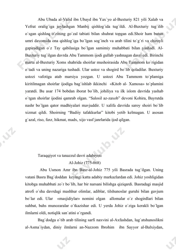 , axloq, odob, tarix, jug`rofiya, tabiiy, aniq fanlarga doir, etnografiya, adabiyotshunoslik, she`riyat, tilshunoslik, lug`atshunoslikka oid asarlar yaratdi. «kitob al-bayan vat-tabyin». «kitab al-maxosin, val-adad, val-ajoyib, val-g`aroyib» 3) «kitab al-anosir al - adab» 4) «kitab al- ixvan» 5) «kitab al- arab val -ajam» 6) «kitab al-xayavan» 7) «kitab fi tabaqat al-mug`annina» 8) «kitab al- kilab» 9) «kitab al-asad va-z-zib» 10) «risola fi-l-kimyo». qudoma ibn ja`far. (888-948).uning asarlari «naqd an- nasr»( «nasr tanqid va «naqd ash-she`r»( «she`r tanqidi»). bulardan tashqari uning geografiyaga oid asarlari ham bor. qudoma o`zining «naqd ash- she`r» asarida poetik fazilatlar bilan bir qatorda poetik nuqsonlar haqida ham ma`lumotlar beradi. ibn al-mu`tazz ta`riflagan «ifrat fis-sifani olib, o`rniga «mubolag`a»degan nom beradi. mana shu istilox davrimizgacha yetib keldi. ibn al-mu`tazz (863-908) xalifa al-mu`tazz al-mutavakkil oilasida samarrada 863 yili o`g`il farzand tug`ildi. bu abul-abbos abdulloh ibn al-mu`tazz edi. u yoshligidan basra va kufa ilmiy maktabining mashhur olimlaridan darslar oldi. adabiyotni - basra maktab …