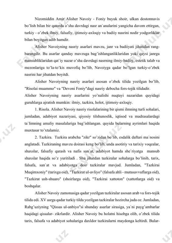 afa, san`at va adabiyotga doir tazkiralar mavjud. jumladan, "tazkirai muqimxoniy" (tarixga oid), "tazkirat ul-avliyo" (falsafa ahli - mutasavvuflarga oid), "tazkirat ush-shuaro" (shoirlarga oid), "tazkirai xattoton" (xattotlarga oid) va boshqalar. alisher navoiy zamonasiga qadar yozilgan tazkiralar asosan arab va fors-tojik tilida edi. xv asrga qadar turkiy tilda yozilgan tazkiralar hozircha juda oz. jumladan, rabg’uziyning "qissas ul-anbiyo"si shunday asarlar sirasiga, ya`ni payg’ambarlar haqidagi qissalar- zikrlardir. alisher navoiy bu holatni hisobga olib, o’zbek tilida tarix, falsafa va adabiyot sohalariga daxldor tazkiralarni maydonga keltirdi. bular-tarix va falsafaga oid "tarixi anbiyo va hukamo", "tarixi muluki ajam", falsafa ahli-mutasavvuflarga bag’ishlangan "nasoyim ul-muhabbat" hamda zamondosh shoirlardan bahs yurituvchi "majolis un- nafois" dir. shuni eslatish joizki, bulardagi mushtarak xususiyat voqea va shaxslar faoliyati zikr qilinganligida ko’rinsa-da, ammo har bir asarning mavzui bilan bog’liq o’ziga xos tuzilishi va bayon uslubi bor. shu jihatdan bu asarlarning har biri alohida ilmiy-adabiy yodgorlik sifatida qaraladi. "tarixi anbiyo va hukamo"- "payg’ambarlar va faylasuflar …
