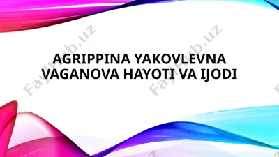 agrippina yakovlevna vaganova hayoti va ijodi — PPTX