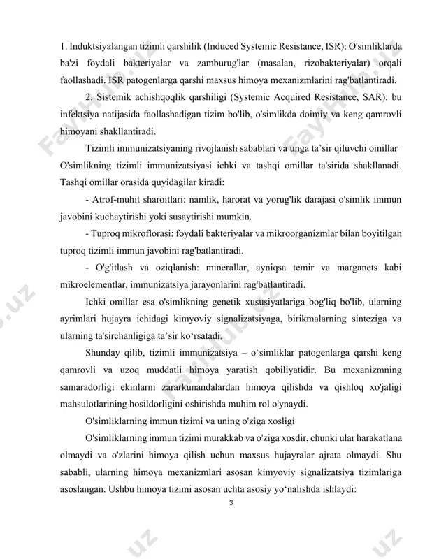 anets kabi mikroelementlar, immunizatsiya jarayonlarini rag'batlantiradi. ichki omillar esa o'simlikning genetik xususiyatlariga bog'liq bo'lib, ularning ayrimlari hujayra ichidagi kimyoviy signalizatsiyaga, birikmalarning sinteziga va ularning ta'sirchanligiga ta’sir ko‘rsatadi. shunday qilib, tizimli immunizatsiya – o‘simliklar patogenlarga qarshi keng qamrovli va uzoq muddatli himoya yaratish qobiliyatidir. bu mexanizmning samaradorligi ekinlarni zararkunandalardan himoya qilishda va qishloq xo'jaligi mahsulotlarining hosildorligini oshirishda muhim rol o'ynaydi. o'simliklarning immun tizimi va uning o'ziga xosligi o'simliklarning immun tizimi murakkab va o'ziga xosdir, chunki ular harakatlana olmaydi va o'zlarini himoya qilish uchun maxsus hujayralar ajrata olmaydi. shu sababli, ularning himoya mexanizmlari asosan kimyoviy signalizatsiya tizimlariga asoslangan. ushbu himoya tizimi asosan uchta asosiy yo‘nalishda ishlaydi: - patogenlarni aniqlash: o'simliklarda o'ziga xos retseptorlar mavjud bo'lib, ular tashqi patogenlarni sezish va tanib olish qobiliyatiga ega. bu retseptorlar o'simlikning hujayra membranasida joylashgan va ularni tanib olganda, ichki himoya tizimlarini faollashtirishga turtki beradi. - signalizatsiya jarayonini boshlash: patogenlar tanilgan zahoti o'simlik ichida signal molekulalari (masalan, …