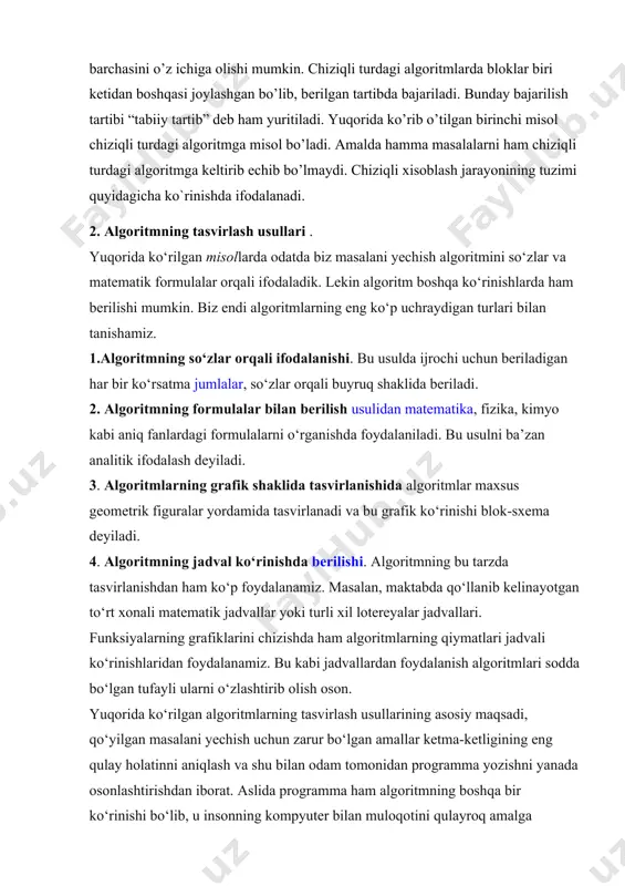 ing barchasini o’z ichiga olishi mumkin. chiziqli turdagi algoritmlarda bloklar biri kеtidan boshqasi joylashgan bo’lib, bеrilgan tartibda bajariladi. bunday bajarilish tartibi “tabiiy tartib” dеb ham yuritiladi. yuqorida ko’rib o’tilgan birinchi misol chiziqli turdagi algoritmga misol bo’ladi. amalda hamma masalalarni ham chiziqli turdagi algoritmga kеltirib еchib bo’lmaydi. chiziqli xisoblash jarayonining tuzimi quyidagicha ko`rinishda ifodalanadi. 2. algoritmning tasvirlash usullari . yuqorida ko‘rilgan misollarda odatda biz masalani yechish algoritmini so‘zlar va matematik formulalar orqali ifodaladik. lekin algoritm boshqa ko‘rinishlarda ham berilishi mumkin. biz endi algoritmlarning eng ko‘p uchraydigan turlari bilan tanishamiz. 1.algoritmning so‘zlar orqali ifodalanishi. bu usulda ijrochi uchun beriladigan har bir ko‘rsatma jumlalar, so‘zlar orqali buyruq shaklida beriladi. 2. algoritmning formulalar bilan berilish usulidan matematika, fizika, kimyo kabi aniq fanlardagi formulalarni o‘rganishda foydalaniladi. bu usulni ba’zan analitik ifodalash deyiladi. 3. algoritmlarning grafik shaklida tasvirlanishida algoritmlar maxsus geometrik figuralar yordamida tasvirlanadi va bu grafik ko‘rinishi blok-sxema deyiladi. 4. algoritmning jadval ko‘rinishda berilishi. algoritmning …