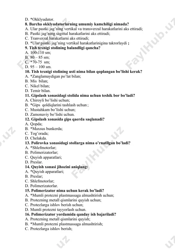 umiy kamchiligi nimada? a. ular pastki jag’ning vertikal va transverzal harakatlarini aks ettiradi; b. pastki jag’ning sagittal harakatlarini aks ettiradi; c. tranverzal harakatlarni aks ettiradi; d. *ular pastki jag’ning vertikal harakatlarinigina takrorlaydi ; 9. tish texnigi stolining balandligi qancha? a. 100-110 sm; b. 80 – 85 sm; c. *70-75 sm; d. 95 – 100 sm. 10. tish texnigi stolining usti nima bilan qoplangan bo’lishi kerak? a. *zanglamaydigan po’lat bilan; b. mis bilan; c. nikel bilan; d. temir bilan. 11. gipslash xonasidagi stolida nima uchun teshik bor bo’ladi? a. chiroyli bo’lishi uchun; b. *gips qoldiqlarini tashlash uchun ; c. mustahkam bo’lishi uchun; d. zamonaviy bo’lishi uchun. 12. gipslash xonasida gips qaerda saqlanadi? a. qopda; b. *maxsus bunkerda; c. tog’orada; d. chelakda. 13. polirovka xonasidagi stollarga nima o’rnatilgan bo’ladi? a. *shlefmotorlar; b. polimerizatorlar; c. quyish apparatlari; d. preslar. 14. quyish xonasi jihozini aniqlang: a. *quyish apparatlari; b. preslar; c. shlefmotorlar; d. polimerizatorlar. …