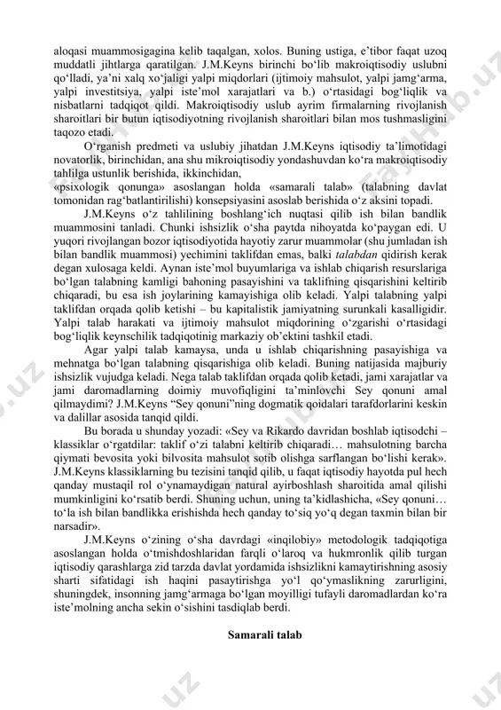 fond bozori halokatga uchradi. bu vaziyat bank vahimasiga, o‘z aktivining asosiy qismini qimmatli qog‘ozlarda saqlab turgan banklarning ommaviy bankrotlikka uchrashiga olib keldi va natijada muomalada pul massasining keskin kamayishi kelib chiqdi. bularning hammasi ish faoliyatining pasayishini ancha kuchaytirdi. ishlab chiqarishning real hajmi keskin pasaydi. buyuk turg‘unlik nafaqat erkin raqobatga va davlatning passiv roliga asoslangan eski iqtisodiy tizimni halokatga olib keldi, balki yangi klassik makroiqtisodiy nazariyani ham inqirozga uchratdi. iqtisodiyotda vujudga kelgan bunday keskin vaziyat cheklangan resurslar sharoitida tanlov muammosini emas, balki ularning nisbiy ortiqchaligini (ommaviy ishsizlik, foydalanilmayotgan ishlab chiqarish quvvatlari) muammosini keltirib chiqardi. bu ziddiyatli vaziyatdan chiqish uchun keng qamrovli “umumiy nazariya” ishlab chiqarilishi zarurligini j.m.keyns yaxshi tushungan. u iqtisodiyotni tartib solishning yangi nazariyasini yaratdi, unga ko‘ra bozor iqtisodiy munosabatlari takomillashgan, o‘zini-o‘zi tartiblovchi tizim hisoblanmaydi, faqat davlatning iqtisodiyotga faol aralashuvi yuqori ish bilan bandlikni, iqtisodiy o‘sishni ta’minlashi mumkin. j.m.keyns va uning izdoshlari tavsiya etgan davlatning iqtisodiyotga aralashuvi chora-tadbirlari iqtisodiyotda alohida …