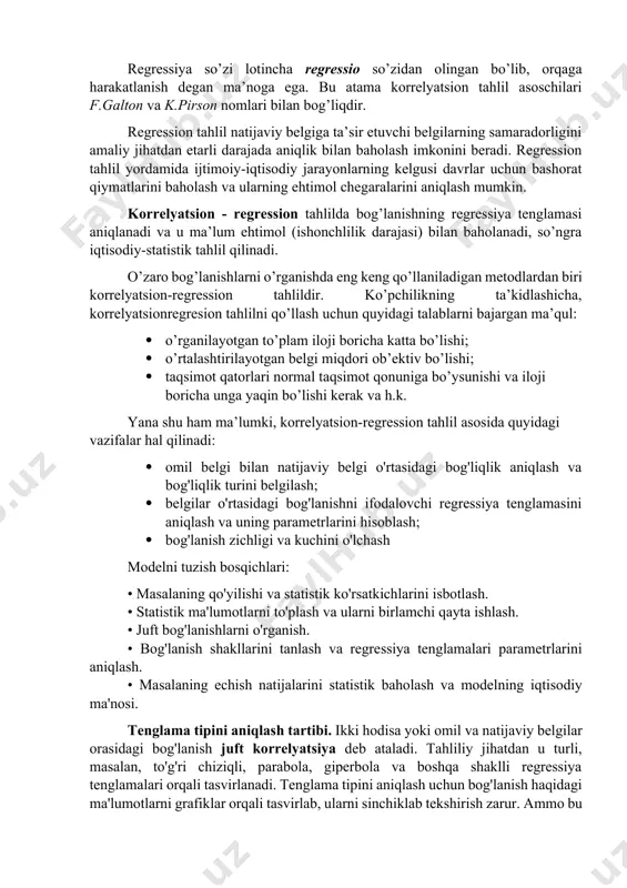 k progressiyaga monand ortgan holda omil belgi bir muncha tezroq ko'paysa, ular orasidagi bog'lanish parabola yoki darajali funksiya orqali ifodalanadi. 2. korrelyatsion-regression tahlilda eng kichik kvadratlar usulining qo’llanilishi. funktsiyalar parametrlari odatda “eng kichik kvadratlar” usuli bilan aniklanadi. eng kichik kvadratlar usulini mazmuni quyidagicha: xaqiqiy miqdorlarning tekislangan miqdorlardan farqining kvadratlari yigindisi eng kam bo’lishi zarur: bir omilli chiziqli bog’lanishni olaylik: qiymat eng kam bo’lishi uchun birinchi darajali xosilalar nolga teng bo’lishi kerak: va , qiymatlarini topish uchun s ning va bo’yicha birinchi xosilasini topamiz: har bir xosilani nolga tenglashtirib hisoblab topilgan va larning qiymatini hisoblaymiz. bundan: bu normal tenglamalar tizimi. regressiya parametrlarini quyidagicha aniqlash mumkin: 3. eng kichik kvadratlar usulining baholash hususiyatlari: gauss-markov teoremasi. gauss-markov teoremasi eng kichik kvadratlar usuliga asoslangan. teorema hayoti davomida uchrashmagan ikkita olim nomi bilan atalgan. biroq, gauss eng kichik kvadratlar usulini qo'llay oldi va markov esa bu usul izchil baho bera oladigan shartlarni tuzdi. gauss-markov teoremasi …