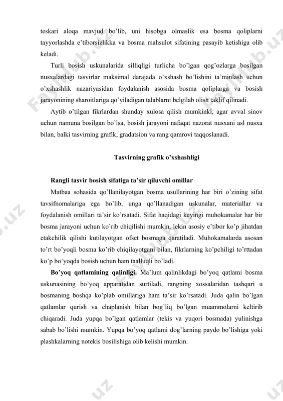 yupqa bo’lgan qatlamlar (tekis va yuqori bosmada) yulinishga sabab bo’lishi mumkin. yupqa bo’yoq qatlami dog’larning paydo bo’lishiga yoki plashkalarning notekis bosilishiga olib kelishi mumkin. rasm yuqori bosma jarayoni tamoyillari ift - bo’yoq pardasining qalinligi bilan bog’liq bo’lgan rangli bosma sifati omillari. quyida bo’yoq pardasining qalinligi bilan bog’liq bo’lgan rangli bosma mahsulotlarining sifat omillari sanab o’tilgan. tegishli sarlavhalar ostida bo’yoq qatlami qalinligining (ift - ink film thickness, bo’yoq pardasining qalinligi), o’zgarishi bilan bog’liq bo’lgan rangli tasvir sifatiga ta’sir qiluvchi bo’yoq qabul qilish muammolari va rastr nuqtasining kattalashuvi haqida fikr yuritiladi. rangning to’yinganligi. bo’yoq qatlami qalinligining oshirilishi, tabiiyki, ranglarning to’qroq bo’lishiga olib keladi (yoki yorqinlik qiymati pastroq bo’ladi); biroq, rangning boshqa parametrlari - rang tusi va to’yinganligi ham ift ortishi bilan o’zgaradi. masalan, qirmizi bo’yoq qatlami qalinligining ko’proq bo’lishi uning rangini qizilga tomon o’zgartiradi, havorang bo’yoq qatlamining qalinroq bo’lishi esa rang to’yinganligining yo’qotilishiga olib keladi yoki u kulrangroq bo’lib qoladi. tusning o’zgarish …