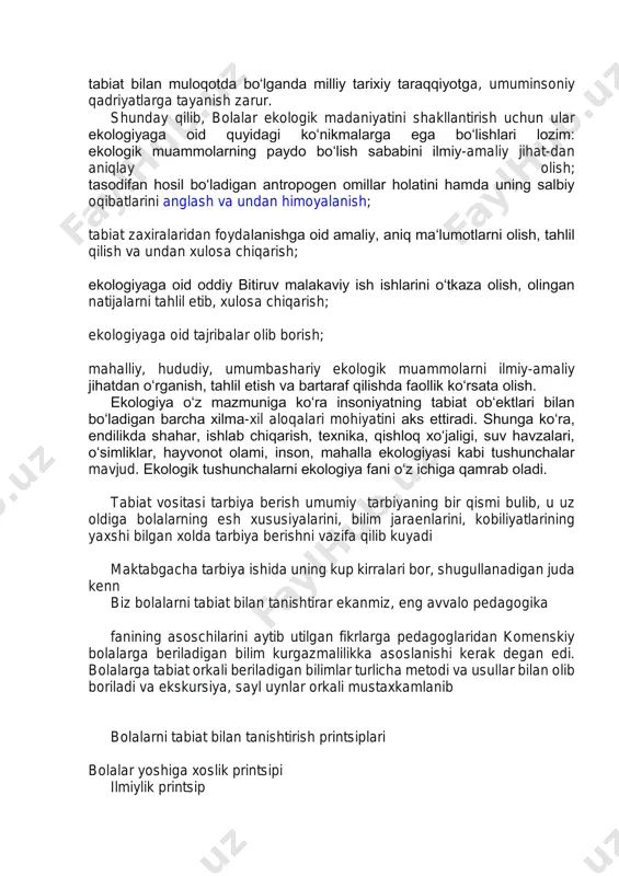 yotiyligi, mukammalliligini tushunish lozimligining ustuvorligini anglashi zarur. bizning fikrimizcha bolalarga o‘rgatiladigan ekologik bilim mazmuni o‘z ichiga quyidagilarni qamrab olishi lozim: bolalar ongida olamning ilmiy manzarasini shakllantirish; tabiat va jamiyat o‘rtasidagi ma‘lum bo‘lgan ekologik bilimlar ahamiyatini ilmiy-amaliy jihatdan yoritib berish; bolalar tomonidan ekologik qonuniyatlarning o‘zlashtirilishiga erishish; tabiatda sodir bo‘ladigan turli xildagi fojialarni anglash, ularning mohiyatini bilib olish, ekologiyaga oid ta‘lim vazifalarini ifodalash, kuzatish va tajribalarni rejalashtirish hamda amalga oshirish, ekologiyaga oid nazariy- amaliy g‘oyalarni oydinlashtira olish, ulardan ta‘lim-tarbiya jarayonida foydalana olish malakalarini hosil qilish; tabiatga qadriyat sifatida qarash tuyg‘usini uyg‘otish va madaniyatini shakllantirish, tabiatni muhofaza qilish va uning boyliklaridan unumli foydalanishni takomillashtirish; respublika hududidagi biologik xilma – xillikni bilishga imkon beradigan nazariya va g‘oyalarni o‘rganishni tashkil etish; ekologiya sohasidagi muayyan bilimlar hajmini, tasavvur va tushunchalar doirasini ilmiy-amaliy jihatdan ishlab chiqish; atrof muhitni muhofaza qilish, uning zahiralaridan unumli foydalanishga o‘rgatish; bolalarni atrof muhit bilan muloqot davrida ekologik amaliyotni kengaytirish, ularda atrof muhitga …