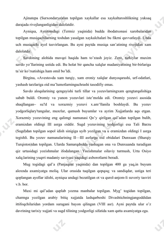 a yaq,in buyum aloxnda axamiyatga moliq. ular orasida tuqilgan qopqoq; va sandiqdar, ustiga teri qoplangan ayollar idishi, ayniqsa undagi bezatilgan ot va qurol-anjom-li suvoriy tasviri v.b. bor. muxi mi qal’adan quplab yozma manbalar topilgan. myg’ togidan topilgan, charmga yozilgan arabiy bitiq xujjatda lashqarboshi divashtichningjangoddidan ittifoqchilaridan yordam suragani bayon qilingan (viii asr). ayni paytda ular o’z davrining tarixiy xujjati va sugd tilining yod​gorligi sifatida xam qatta axamiyatga ega. turqiy run yozuvi xam qeng iste’molda bulganini o’rxun-enasoy obidalari orqali yaxshi bilamiz. yunon tarixchisi 26 menandr sugd elchisi maniaxning qonstantinopolga is-tami xotsonning «isqif \arflar»i bilan yozilgan xatini olib borganligidan xabar beradi. ammo uning turqiy run yozuvi yoqi sugd yozuvi eqanligi x.ali aniq emas. islomdan oldin turqiy xalqdar orasida qeng qullangan yana bir yozuv—uygur yozuvidir. _arab yozuvi bilan yonma-yon xrlda xv asrgacha, xitoydagi uygurlar orasida esa q^tptngi asrlarda \am iste’molda edi. u sugd yozuvi asosida shaqllangan. bu yozuv ungdan chapga qarab yozilgatgunda 18 xarf …